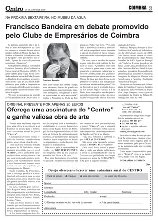26 DE JUNHO DE 2009                                                                                                        COIMBRA                3
NA PRÓXIMA SEXTA-FEIRA, NO MUSEU DA ÁGUA


Francisco Bandeira em debate promovido
pelo Clube de Empresários de Coimbra
   Na próxima sexta-feira (dia 3 de Ju-                                                presários, Pedro Vaz Serra. “Por outro        Machado de Castro.
lho) o Clube de Empresários de Coim-                                                   lado, a pertinência do tema é indiscutí-         Francisco Marques Bandeira é Vice-
bra promove o primeiro de uma série de                                                 vel, pois a conquista de novos mercados       Presidente do Conselho de Administra-
jantares-debate do Museu da Água des-                                                  é algo de incontornável para a esmaga-        ção da CGD desde Janeiro de 2008.
tinados “a dinamizar o tecido empresari-                                               dora maioria das empresas portuguesas”,       Entre outros cargos, integra os conse-
al da região” e em que trarão a esta ci-                                               sublinha.                                     lhos de administração do Grupo Pestana
dade “figuras de relevo do panorama                                                       De resto, nem a escolha do próprio         Pousadas, da AdP - Águas de Portugal
económico e financeiro”                                                                espaço onde decorrerá o debate foi dei-       e da Visabeira. É ainda presidente do
   Neste primeiro debate, o convidado é                                                xada ao acaso. “Queremos, mais uma            Banco Caixa Geral, presidente do Con-
Francisco Bandeira, Vice-Presidente da                                                 vez, efectuar a ponte entre o meio em-        selho Directivo da Caixa Geral de Apo-
Caixa Geral de Depósitos (CGD). No                                                     presarial e o património cultural que te-     sentações e presidente dos conselhos de
jantar-debate, para o qual foram convi-                                                mos em Coimbra, razão pela qual resol-        administração da Locarent - Companhia
dados todos os sócios do Clube, Francis-                                               vermos promover este jantar-palestra no       Portuguesa de Aluguer de Viaturas e da
co Bandeira deverá explicar aos empre-                                                 Museu da Água que, desta forma e pela         Caixa Leasing e Factoring - Instituição
                                           Francisco Bandeira
sários como é que a Caixa Geral de De-                                                 primeira vez desde a sua inauguração,         Financeira de Crédito.
pósitos os pode ajudar a conquistar no-    zões: é um cidadão de Coimbra e ocupa,      recebe uma iniciativa deste género”, fri-        Licenciado em Economia pela Univer-
vos mercados, abrindo assim novas pers-    neste momento, funções de grande res-       sa. Recorde-se que já a tomada de pos-        sidade de Coimbra, Francisco Bandeira
pectivas para o desenvolvimento econó-     ponsabilidade na maior instituição finan-   se dos actuais órgãos sociais, a 5 de         foi agraciado pelo Presidente da Repú-
mico da região.                            ceira portuguesa, com grandes e direc-      Maio, teve como palco um dos princi-          blica, Jorge Sampaio, com o grau de
   “Tivemos a preocupação de convidar      tas repercussões no meio empresarial”,      pais pólos culturais da região e do país, o   Comendador da Ordem do Infante D.
o vice-presidente da CGD por duas ra-      explica o Presidente do Clube de Em-        recém-reinaugurado Museu Nacional             Henrique em Julho de 1999.


 ORIGINAL PRESENTE POR APENAS 20 EUROS                                                                                                    AUDIMPRENSA
                                                                                                                                           Jornal “Centro”
 Ofereça uma assinatura do “Centro”                                                                                                       Rua da Sofia. 95 - 3.º
                                                                                                                                          3000–390 COIMBRA

 e ganhe valiosa obra de arte                                                                                                           Poderá também dirigir-nos o seu pe-
                                                                                                                                     dido de assinatura através de:
                                                                                                                                          telefone 309 801 277
    Temos uma excelente sugestão           ma tão original, está a desabrochar,        sua casa (ou no local que nos indicar),            fax 309 819 913
 para uma oferta a um Amigo, a um          simbolizando o crescente desenvolvi-        o jornal “Centro”, que o manterá                   ou para o seguinte endereço
 Familiar ou mesmo para si próprio:        mento desta Região Centro de Portu-         sempre bem informado sobre o que de                de e-mail:
 uma assinatura anual do jornal            gal, tão rica de potencialidades, de His-   mais importante vai acontecendo nes-             centro.jornal@gmail.com
 “Centro”                                  tória, de Cultura, de património arqui-     ta Região, no País e no Mundo.
                                                                                                                                        Para além da obra de arte que des-
    Custa apenas 20 euros e ainda re-      tectónico, de deslumbrantes paisagens          Tudo isto, voltamos a sublinhá-lo,
                                                                                                                                     de já lhe oferecemos, estamos a pre-
 cebe de imediato, completamente           (desde as praias magníficas até às ser-     por APENAS 20 EUROS!
                                                                                                                                     parar muitas outras regalias para os
 grátis, uma valiosa obra de arte.         ras imponentes) e, ainda, de gente hos-        Não perca esta campanha promo-
                                                                                                                                     nossos assinantes, pelo que os 20 eu-
    Trata-se de um belíssimo trabalho      pitaleira e trabalhadora.                   cional e ASSINE JÁ o “Centro”.
                                                                                                                                     ros da assinatura serão um excelente
 da autoria de Zé Penicheiro, expres-         Não perca, pois, a oportunidade de          Para tanto, basta cortar e preen-
                                                                                                                                     investimento.
 samente concebido para o jornal           receber já, GRATUITAMENTE,                  cher o cupão que abaixo publicamos,
                                                                                                                                        O seu apoio é imprescindível para
 “Centro”, com o cunho bem carac-          esta magnífica obra de arte (cujas di-      e enviá-lo, acompanhado do valor de
                                                                                                                                     que o “Centro” cresça e se desen-
 terístico deste artista plástico – um     mensões são 50 cm x 34 cm).                 20 euros (de preferência em cheque
                                                                                                                                     volva, dando voz a esta Região.
 dos mais prestigiados pintores portu-        Para além desta oferta, o beneficiá-     passado em nome de AUDIMPREN-
 gueses, com reconhecimento mesmo          rio passará a receber directamente em       SA), para a seguinte morada:                    CONTAMOS CONSIGO!
 a nível internacional, estando repre-
 sentado em colecções espalhadas por
 vários pontos do Mundo.
    Neste trabalho, Zé Penicheiro,               Desejo oferecer/subscrever uma assinatura anual do CENTRO
 com o seu traço peculiar e a incon-
 fundível utilização de uma invulgar
 paleta de cores, criou uma obra que
 alia grande qualidade artística a um
 profundo simbolismo.
    De facto, o artista, para represen-
 tar a Região Centro, concebeu uma
 flor, composta pelos seis distritos que
 integram esta zona do País: Aveiro,
 Castelo Branco, Coimbra, Guarda,
 Leiria e Viseu.
    Cada um destes distritos é repre-
 sentado por um elemento (remeten-
 do para o respectivo património his-
 tórico, arquitectónico ou natural).
    A flor, assim composta desta for-
 
