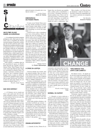 8 OPINIÃO                                                                                                                         26 DE JUNHO DE 2009


                                               gência de prazer e de poder está a von-       Egipto fazer um discurso que agradou           Mais avisados, os do Norte da Euro-
                                               tade de sentido. (...)                        tanto a judeus como a muçulmanos, a         pa desataram a andar de bicicleta e a
                                                                      Anselmo Borges         tese de que o Presidente americano é        descobrir o charme de compartilhar odo-
                                                                    Diário de Notícias       Satanás ganhou força. Talvez este ho-       res e sabores a próximo nos transportes
                                                                                             mem seja, de facto, o Anticristo respon-    públicos. (...)
                                               EMERGÊNCIA                                    sável pelo Apocalipse, na medida em                                  Rui Reininho
                                               DO PODER PIRATA                               que parece capaz de acabar com o                                Jornal de Notícias
                                                                                             mundo tal como o conhecemos. Apa-
                                                  O muito jovem Partido Pirata sueco
                                               fez uma entrada assinalável no Parla-
                                               mento Europeu, tendo obtido 7,1% dos
                                               votos na eleição de 7 de Junho de 2009.
                                               Para Estrasburgo vai enviar dois depu-
                                               tados. (...)
UM ÚLTIMO OLHAR                                   É preciso levar a sério a emergência
SOBRE AS EUROPEIAS                             desta nova oferta política. Depois de
                                               apenas três anos de existência, o Pira-
   (...) As sondagens das eleições europeias   tpartiet reúne cerca de 50.000 aderen-
portuguesas eram, afinal, quase tão fanta-     tes e é a terceira força militante da polí-
siosas como os resultados das eleições         tica sueca, logo atrás dos Moderados.
nacionais iranianas. Há que dizer, contudo,    (Os adversários do Partido Pirata subli-
que não era fácil a tarefa de quem sonda.      nham que a adesão ali é gratuita.) Em
Boa parte dos resultados eleitorais era qua-   2009, houve uma adesão maciça dos jo-
se impossível de prever. A vitória do PSD,     vens entre os 18 e os 30 anos – na gran-
por exemplo, acaba por ser surpreenden-        de maioria, homens – a um programa
te, sobretudo se tivermos em conta que         fundado na legalização da partilha de fi-
Paulo Rangel teve de superar algumas di-       cheiros. O principal detonador deste
ficuldades sérias: a falta de apoio de mui-    movimento foi o processo «The Pirate
tos dos principais militantes do partido, a    Bay», do nome de um sítio sueco na In-
sua relativa inexperiência política e uma      ternet que propunha um motor de busca
perturbadora semelhança física com o           especializado nos ficheiros torrents, que
Manelinho, da Mafalda, poderiam ter dei-       permitem descarregar e partilhar, entre
tado tudo a perder.                            utilizadores, filmes, música, programas
   Outra surpresa: o candidato ideal do        informáticos, etc (...)
PS, percebemo-lo agora, era Basílio                                     Philippe Rivière
Horta. Recordo que, segundo o ministro                       Le Monde Diplomatique
Manuel Pinho, Paulo Rangel teria de
comer muita papa Maizena para chegar           A CRISE DA JUSTIÇA                            rentemente, está interessado em trocá-
                                                                                                                                         “NÃO ABRACE TÁXI,
aos calcanhares de Basílio Horta. No                                                         lo por outro melhor, mas não deixa de
                                                                                             destruir o nosso. Obama já tinha torna-     JUNTE COM CAMBITO”
entanto, e mantendo a metáfora da fari-           Custa-me abordar este assunto, pelo
nha láctea, que é realmente elegante,          seu especial melindre. Mas, em consci-        do claro que o nosso sistema de pre-
                                                                                             conceitos, que era tão fiável e seguro,        Rio Branco (Acre) – Se alguém pe-
Rangel comeu as papas na cabeça de             ência, não posso deixar de o fazer. A cri-                                                dir: por favor, pode me destentar este che-
Vital Moreira. Imaginem agora a quanti-        se da Justiça está aí, é uma evidência        estava pervertido. Um respeitável se-
                                                                                             nhor branco de alguma idade como Ber-       que, e você souber que o sujeito é fari-
dade de papa Maizena que Vital Morei-          incontornável. Não pode deixar de preo-                                                   nha de cruzeiro, destente. Se tiver dinhei-
ra teria de comer para chegar aos cal-         cupar os cidadãos responsáveis.               nard Madoff roubou-nos a todos e deu
                                                                                             cabo da economia, e um negro relativa-      ro, tudo bem, é tarefa que você pode re-
canhares de Basílio Horta. (...)                  A Justiça, em demasiados casos, não                                                    alizar sem abraçar táxi. Vai ser como
                 Ricardo Araújo Pereira        funciona, nomeadamente quando envol-          mente jovem deseja endireitá-la outra
                                                                                             vez. Confesso que já não sei quem hei-      juntar com cambito. E se avistar um ho-
                                      Visão    ve políticos mediáticos ou desportistas                                                   mem usando bosoroca não estranhe, ele
                                               igualmente mediáticos. Os juízes não se       de temer, quando passo por um beco
                                                                                             escuro. (...)                               é homem mesmo. Ao ouvir “cuida, me-
                                               entendem com os procuradores e estes                                                      nina”, não se preocupe. Agora, saindo
                                               não se entendem com os responsáveis                          Ricardo Araújo Pereira
QUE NOS ESPERA?                                                                                                                          por ai, cuidado com as peremas. Grande
                                               da Polícia Judiciária. Há a sensação de                                        Visão
                                                                                                                                         e vasto é o Brasil, digo sempre, sem
    (...) O Homem vem ao mundo por             que disputam, entre si, para aparecerem                                                   medo do clichê. Porque é mesmo.
fazer e quer queira quer não tem essa          nas televisões, como vedetas. Não re-         NORMAL OU SUPER?
                                                                                                                                            Felizmente, viajar por causa da litera-
tarefa constitutiva: fazer-se a si mesmo.      sistem a responder a perguntas dispara-                                                   tura tem me ajudado a conhecer o país
E tanto podemos fazer de nós uma obra          tadas ou mal intencionadas e nem sem-            (...) Quando os carros andavam a
                                                                                                                                         e, principalmente, descobrir as múltiplas
de arte como fracassar.                        pre o fazem com o bom senso que seria         Normal, os dos remediados cujos pais se
                                                                                                                                         variações de nossa língua. Vou incorpo-
    Einstein constatou que quem sente a        de esperar.                                   deslocavam a pé ou de carroça no senti-
                                                                                                                                         rando aos meus caderninhos os vocabu-
vida vazia de sentido não é feliz e sobre-        Assim sendo, perdem a distância - tão      do de dar estudos e educação aos filhos,
                                                                                                                                         lários locais, além de trazer dicionários
vive mal. O Homem não pode viver sem           necessária à profissão que exercem - e        o gasóleo era para quem trabalhava e se
                                                                                                                                         regionais. Destentar é descontar. Abra-
sentido. Aliás, a existência humana está       desacreditam as magistraturas. Parece         tinha que fazer à estrada; os do normal
                                                                                                                                         çar táxi é trabalho difícil (diga tachi e não
baseada na convicção do sentido. A sua         não perceberem que o silêncio é de ouro       tiravam o coberto ao carro, limpavam-
                                                                                                                                         táxi), é sofrer. Bosoroca é uma bolsinha
própria negação ainda o afirma. No limi-       e a palavra, em certas circunstâncias,        lhe pó e iam ali até à praia ou à ribeira
                                                                                                                                         onde se carregam cartuchos. Cuida,
te, não é possível o “suicídio lógico”, pois   lhes é bastante inconveniente. O que          mais próxima ouvir o relato enquanto se
                                                                                                                                         menina significa se apresse, avie-se!
quem pegasse numa arma para suicidar-          contribui, com alguma frequência, para        fazia um croché e as crianças suspira-
                                                                                                                                         Farinha de cruzeiro é gente boa, confiá-
se, porque tudo é absurdo, negaria o ab-       o descrédito da Justiça, nos espíritos dos    vam pela sumol e pelos bolos de coco.
                                                                                                                                         vel, enquanto juntar com cambito é coi-
surdo e afirmaria o sentido.                   telespectadores, que nas suas casas, num         Nesse Mesozóico, também houve uma
                                                                                                                                         sa fácil de fazer. Peremas são mulheres
    O famoso psiquiatra Viktor Frankl,         contexto diferente, os vêem, escutam,         gravíssima crise de combustíveis por
                                                                                                                                         dadas, oferecidas, assanhadas e até mais
fundador da logoterapia, mostrou, a par-       avaliam. E não gostam... (...)                causa dos ayatollas que contestavam as
                                                                                                                                         do que isso.
tir dos estudos que realizou com base na                                 Mário Soares        modernices do xá da Pérsia. As viaturas
                                                                                                                                            Aos dicionários de gauchês e de per-
sua terrível experiência nos campos de                                             Visão     tinham só um depósito com que se haver
                                                                                                                                         nambucanês, já acrescentei o baianês e
concentração nazis, que a exigência mais                                                     aos fins-de- semana, de matrículas par
                                                                                                                                         o cearês. Agora tenho o acreano, do Gil-
radical do ser humano é o sentido, ra-         OBAMA ANTICRISTO?                             ou ímpar para circular e o Júlio Isidro
                                                                                                                                         berto Braga de Mello, delicioso. Gilber-
zões para viver. Contra Freud e Adler,                                                       aproveitou para inventar a Música na TV,
                                                                                                                                         to, como todo acreano, firma pé. Apesar
no mais fundo de nós, mais do que a exi-         (...) Quando, há dias, Obama foi ao         como o Bernstein cá do burgo.
                                                                                                                                         da reforma ortográfica, os acreanos, com
 