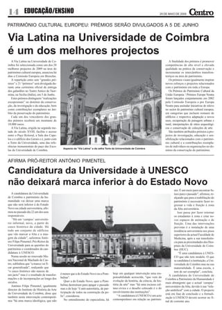 14 EDUCAÇÃO/ENSINO                                                                                                               29 DE MAIO DE 2009



PATRIMÓNIO CULTURAL EUROPEU: PRÉMIOS SERÃO DIVULGADOS A 5 DE JUNHO


Via Latina na Universidade de Coimbra
é um dos melhores projectos
   A Via Latina na Universidade de Co-                                                                                                   A finalidade dos prémios é promover
imbra foi seleccionada como um dos 28                                                                                                 competências de alto nível e elevada
melhores projectos de 2009 na área do                                                                                                 qualidade na prática da conservação e
património cultural europeu, anunciou há                                                                                              incrementar os intercâmbios transfron-
dias a Comissão Europeia em Bruxelas.                                                                                                 teiriços na área do património.
   A repartição entre sete “grandes pré-                                                                                                 Os prémios visam igualmente inspirar
mios” e 21 “prémios” será divulgada du-                                                                                               novos esforços e projectos relacionados
rante uma cerimónia oficial de entrega                                                                                                com o património em toda a Europa.
dos galardões no Teatro Antico de Taor-                                                                                                  Os Prémios do Património Cultural da
mina, na Sicília (Itália), em 5 de Junho.                                                                                             União Europeia / Prémios Europa Nostra
   Estes prémios distinguem “realizações                                                                                              foram lançados conjuntamente em 2002
excepcionais” no domínio da conserva-                                                                                                 pela Comissão Europeia e por Europa
ção, da investigação e da educação, bem                                                                                               Nostra para assinalar iniciativas de relevo
como contribuições exemplares no âm-                                                                                                  no sector do património cultural europeu,
bito da preservação do património.                                                                                                    em categorias que incluem restauro de
   Cada um dos vencedores dos gran-                                                                                                   edifícios e respectiva adaptação a novos
des prémios receberá um montante de                                                                                                   usos, recuperação da paisagem urbana e
10.000 euros.                                                                                                                         rural, interpretações de sítios arqueológi-
   A Via Latina, erigida na segunda me-                                                                                               cos e conservação de colecções de arte.
tade do século XVIII, facilita o acesso                                                                                                  São também atribuídos prémios a pro-
entre o Paço Reitoral, a Sala dos Cape-                                                                                               jectos de investigação, educação e sen-
los e o edifício dos Gerais e é, junto com                                                                                            sibilização relacionados com o patrimó-
a Torre da Universidade, uma das refe-                                                                                                nio cultural e a contribuições exempla-
rências monumentais do paço das Esco-                                                                                                 res de indivíduos ou organizações no do-
                                               Aspecto da “Via Latina” e da velha Torre da Universidade de Coimbra
las da Universidade de Coimbra.                                                                                                       mínio da conservação do património.


AFIRMA PRÓ-REITOR ANTÓNIO PIMENTEL

Candidatura da Universidade à UNESCO
não deixará marca inferior à do Estado Novo
                                                                                                                                             nio. É um meio para encontrar fu-
   A candidatura da Universidade                                                                                                             turo para o passado”, afirmou, re-
de Coimbra a património da hu-                                                                                                               alçando que para a reabilitação do
manidade vai deixar uma marca                                                                                                                património é necessário fazer re-
que não será inferior à do Estado                                                                                                            gressar a vida e fruição à zona
Novo na cidade universitária, afir-                                                                                                          da Alta universitária.
mou no passado dia 22 um dos seus                                                                                                               Isso passa por fazer retornar
responsáveis.                                                                                                                                os estudantes à zona e criar no-
    “Há um ‘campus’ universitá-                                                                                                              vos espaços de animação e de
rio informal, novo, a partir do                                                                                                              fruição. Uma das intervenções
casco histórico da cidade. Há                                                                                                                previstas é a instalação de uma
todo um conjunto de edifícios                                                                                                                residência universitária nos pisos
que vão marcar a Alta e a ima-                                                                                                               superiores da actual Faculdade de
gem da cidade”, salientou Antó-                                                                                                              Medicina, após a sua transferên-
nio Filipe Pimentel, Pró-Reitor da                                                                                                           cia para as proximidades dos Hos-
Universidade para as questões do                                                                                                             pitais da Universidade de Coim-
património e coordenador da can-                                                                                                             bra (HUC).
didatura à UNESCO.                                                                                                                               “É uma candidatura à UNES-
   Numa sessão no renovado Mu-                                                                                                               CO que não tem modelo. O que
seu Nacional de Machado de Cas-                                                                                                              se candidata é a instituição, a Uni-
tro, sublinhou que “a marca vai fi-                                                                                                          versidade de Coimbra mas na sua
car generalizada”, realçando que                                                                                                             materialidade. É uma escola, e
“o casco histórico não nasceu de                                                                                                             tem de ser exemplar”, concluiu.
um jacto” mas é o resultado de transfor-     é menor que a do Estado Novo ou a Pom-       hoje em qualquer intervenção uma res-
                                                                                                                                         A candidatura da Universidade de
mações e de incorporações ao longo dos       balina”.                                     ponsabilidade acrescida, “que vem da
                                                                                                                                      Coimbra a Património da Humanidade é
séculos.                                        Quer a do Estado Novo, quer a Pom-        evolução da história, da ciência, da his-
                                                                                                                                      mais abrangente que o actual ‘campus’
   António Filipe Pimentel, igualmente       balina destruíram para apagar o passado      tória da arte” mas “há uma escassa cul-
                                                                                                                                      universitário da Alta, devido à sua “rela-
director do Instituto de História da Arte    mas a de hoje “é anti-autoritária, de par-   tura cívica e o desafio colocado é o do
                                                                                                                                      ção umbilical” com a cidade. O projecto
da Universidade de Coimbra, disse que        ticipação de todos na construção da po-      envolvimento das instituições”.
                                                                                                                                      está em fase de conclusão e a formali-
também nesta intervenção contemporâ-         lis”, considerou.                               “A candidatura à UNESCO é um acto
                                                                                                                                      zação à UNESCO deverá ocorrer no fi-
nea “há uma marca ideológica, que não           No entendimento do especialista, há       contemporâneo em relação ao patrimó-
                                                                                                                                      nal do corrente ano.
 
