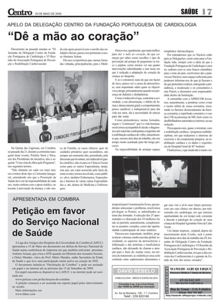 29 DE MAIO DE 2009                                                                                                                       SAÚDE              17
APELO DA DELEGAÇÃO CENTRO DA FUNDAÇÃO PORTUGUESA DE CARDIOLOGIA

“Dê a mão ao coração”
   Decorreram na passada semana as “IX         do este apoio possível sem o auxilio das en-        Parece-nos, igualmente, que nada melhor,      terapêutica farmacológica.
Jornadas da Delegação Centro da Funda-         tidades oficiais, parece-nos pertinente a nos-   para dar a mão ao coração, do que co-               Por entendermos que os Núcleos estão
ção Portuguesa de Cardiologia e VI Reu-        sa Abertura Solene                               meçar por saber como escolher o tipo de          para as Delegações, como estas para a Fun-
nião da Associação Portuguesa de Preven-          Diz-nos a experiência que, numas Jorna-       prevenção até porque de pequenino se tor-        dação mãe, sempre com a ideia de que a
ção e Reabilitação Cardiovascular              das voltadas, principalmente, para o Médi-       ce o pepino, como iremos ver nas quatro          Fundação Portuguesa de Cardiologia é uma
                                                                                                intervenções subordinadas a este tema em         só, embora com os seus braços estendidos
                                                                                                que é realçada a adaptação do coração da         para o resto do país, resolvemos dar a pala-
                                                                                                criança ao desporto.                             vra aos Núcleos, num espaço suficiente para
                                                                                                   E se o colesterol, mais do que um factor      poderem informar-nos do que já fizeram e
                                                                                                de risco, parece ser a causa da aterosclero-     do que pretendem realizar, entregando a pre-
                                                                                                se, será importante saber quais os objecti-      sidência, a moderação e os comentários a
                                                                                                vos a atingir, principalmente quando em pre-     este Painel, a elementos com responsabili-
                                                                                                sença de diabetes e dislipidemia.                dade dentro da Instituição.
                                                                                                   Como é indiscutível que, contrariar a oci-       A comunhão com a APRECOR levou-
                                                                                                osidade, a má alimentação, o hábito de fu-       nos, naturalmente, a ponderar como evitar
                                                                                                mar e, duma maneira geral, o comportamento       a morte súbita de causa coronária, enca-
                                                                                                pouco saudável, é indispensável para dar         rando os factores desencadeantes da doen-
                                                                                                vida aos anos, daí a necessidade de educar       ça coronária, a reperfusão coronária e o uso
                                                                                                para não tratar.                                 dos CDI na presença da MS, bem como os
                                                                                                   Como pretendemos, nestas Jornadas,            desfibrilhadores automáticos externos, na sua
                                                                                                seguir o “continuum” que é a vida humana,        redução.
                                                                                                resolvemos acompanhá-lo desde o diagnós-            Preocupamo-nos, quase a terminar, com
                                                                                                tico pré-natal das cardiopatias congénitas até   a reabilitação cardíaca - programa multidis-
                                                                                                à reabilitação cardíaca do velho; naturalmen-    ciplinar, em que realçamos o interesse do
                                                                                                te que, mesmo dois dias de trabalho, são um      exercício e da componente psíquica, na re-
                                                                                                tempo muito acanhado para tão longo per-         abilitação cardíaca e os dados e experiên-
                                                                                                curso.                                           cia do Hospital Geral de Stº António.
   Na Quinta das Lágrimas, em Coimbra,         co de Família, os casos clínicos, quer de           Na impossibilidade de arranjar espaço            Finalizamos, o que ainda não é muito vul-
no passado dia 21, durante a cerimónia inau-   cuidados primários quer secundários, são
gural deste evento, Polybio Serra e Silva,     sempre um momento alto, permitindo, pela
um dos Presidentes da iniciativa, deu a se-    discussão que levantam, um indiscutível gan-
guinte “Uma vista de olhos pelo Programa”,     ho cientifico, não só para os Clínicos Gerais
nos seguintes termos:                          como para os outros Especialistas, tendo,
   “Não obstante ser cada vez mais rara,       este ano, um valor acrescido pelo facto de,
em eventos deste tipo a Cerimónia Inaugu-      neste evento, termos envolvido, como públi-
ral, entendendo nós que a Promoção da          co -alvo, também Enfermeiros, Especialis-
Saúde deve ser da responsabilidade de cada     tas e Internos de várias outras Especialida-
um, muito embora com o apoio médico, no        des e, até, alunos de Medicina e Enferma-
tocante à prevenção da doença, e não sen-      gem.


    APRESENTADA EM COIMBRA
                                                                                                temporal para Comunicações livres, que po-       gar mas virá a sê-lo num futuro próximo,
                                                                                                deriam solucionar o problema, resolvemos
   Petição em favor                                                                             privilegiar os Posters, se subordinados ao
                                                                                                tema das Jornadas. A selecção dos 25 apre-
                                                                                                                                                 com um caso clínico em directo, por tele-
                                                                                                                                                 consulta em cardiologia, em que teremos
                                                                                                                                                 oportunidade de, em tempo real, comentar
                                                                                                sentados e a discussão dos 10 melhores irá,
   do Serviço Nacional                                                                          não só permitir, naturalmente, complemen-
                                                                                                tar os assuntos versados, como dar oportu-
                                                                                                                                                 e discutir a patologia do coração de uma
                                                                                                                                                 criança do Hospital Agostinho Neto de Cabo
                                                                                                                                                 Verde.
                                                                                                nidade à participação de mais oradores.
   de Saúde                                                                                        Pareceu-nos importante, também, prog-
                                                                                                nosticar a doença cardiovascular global, re-
                                                                                                                                                    Um Jantar surpresa , original, depois do
                                                                                                                                                 encerramento deste Evento, será o ponto
                                                                                                                                                 final destes dois dias de trabalho das IX Jor-
                                                                                                cordando os aspectos da aterosclerose e          nadas da Delegação Centro da Fundação
     A Liga dos Amigos dos Hospitais da Universidade de Coimbra (LAHUC)
                                                                                                inflamação e das arritmias e insuficiência       Portuguesa de Cardiologia e VI Reunião da
   apresentou a 15 de Maio um documento em defesa do Serviço Nacional de
                                                                                                cardíaca, não deixando de chamar a aten-         Associação Portuguesa de Prevenção e Re-
   Saúde numa conferência de imprensa em que também estiveram presentes
                                                                                                ção para o facto de, muitas vezes, em ter-       abilitação Cardiovascular, em que a alta cra-
   António Arnaut, que criou o SNS quando era Ministro dos Assuntos Sociais,
                                                                                                mos de tratamento, se estabelecer uma certa      veira dos Conferencistas é o garante do Es-
   e Dulce Mendes, viúva do Prof. Mário Mendes, então Secretário de Etado
                                                                                                confusão entre suplementos alimentares e         tado da Arte dos temas versados”.
   da Saúde e que teve uma participação muita activa na criação do SNS.
     O documento intitula-se “Declaração de Coimbra” e pode ser assinado
   em papel e na internet até ao próximo dia 15 de Setembro de 2009.
     Em papel encontra-se disponível na LAHUC e na internet pode ser assi-
   nada em:
     www.peticao.com.pt/declaracao-de-coimbra
     A petição começou a ser assinada em suporte papel pelos intervenientes
   na sessão.
     Mais informações em
     www.lahuc.com
 