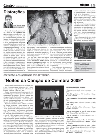 29 DE MAIO DE 2009                                                                                                           MÚSICA               19
                                                                                                                                        o artista decida abraçar todos os presen-
Distorções                                                                                                                              tes, como fez o Tricky e eu tive o privilé-
                                                                                                                                        gio de ser um dos presentes.
                                                                                                                                           Por fim, resta destacar a presença
                                                                                                                                        portuguesa neste evento com os Clã, Rita
                                                                                                                                        Redshoes, David Fonseca e The Legen-
                                                                                                                                        dary Tigerman, mas o último foi quem
                                                                                                                                        mais se destacou.
                                                                                                                                           Se tudo correr bem o próximo passo
                  José Miguel Nora                                                                                                      será o Festival de Coachella, que se rea-
                  josemiguelnora@gmail.com                                                                                              liza em Indio, em pleno deserto da Cali-
                                                                                                                                        fornia, aí sim um festival num formato
    No passado mês de Março, concreti-                                                                                                  mais típico de festival de verão e que ri-
zei o desejo de ir ao “South By Sou-                                                                                                    valiza com o festival dinamarquês de
thwest”, para quem não saiba este                                                                                                       Roskilde o rótulo de maior festival do
evento tem lugar em Austin, no estado                                                                                                   mundo.
do Texas e contempla três fases: uma                                                                                                       Para o fim, a sugestão do disco do mês
ligada ao cinema, outra à interactividade                                                                                               que desta vez recai sobre “Wolfgang Ama-
e a música – que foi a parte a que assis-                                                                                               deus Phoenix” dos gauleses Phoenix.
ti. É um festival diferente daquilo que
estamos habitudados a ver num festival
                                              Zé Pedro, Tricky e José Miguel Nora no “South By Southwest”
de música, não há grandes palcos, nem
grandes áreas e em nada tem a ver com        jogo de consola “Guitar Hero Metallica”),       vivida em Austin durante este festival e
um Rock In Rio ou um Sudoeste. O             Echo & The Bunnymen, Devo e os Pri-             que tem um pouco do que se por cá se
SXSW é um festival itinerante a ter lugar    mal Scream. A tudo isto juntam-se muitas        passa numa Queima das Fitas, com gen-
em espaços existentes na cidade, quer        festas em que há concertos, bebidas grá-        te na rua a conversar de copo na mão,
sejam bares, tendas, parques de estacio-     tis e dj-sets, eu fui assíduo na “Fader Fort”   mas com o atractivo adicional de que por
namento, ou, mesmo, igrejas – onde os        patrocinada pela Levi´s.                        ali se passeam algumas da maiores es-
Clã actuaram. Em apenas 5 dias de festi-         Por entre tudo o que vi, não poderia        trelas da música actual. Por exemplo, no
val há cerca de 1800 concertos. As no-       deixar de destacar quatro nomes: os bra-        dia em que fui ver a actuação dos The
vas tendências da música são o prato for-    sileiros The Twelves, Tricky, Primal            Warlocks, vi o vocalista da banda, Bo-     Rita Redshoes e David Fonseca
te deste evento, que é uma grande atrac-     Scream, White Lies (sobre quem vos              bby Hecksher, numa “roulote” de cachor-
ção quer para editoras, quer para promo-     escrevi na última edição). De tudo o que        ros e ainda me cruzei com Jarvis Co-         PARA SABER MAIS:
tores ou, simplesmente, curiosos. Mas não    queria ver só o actual líder do top´s das       cker dos Pulp.
deixa de haver alguns nomes mais sonan-      pistas de dança, Calvin Harris, faltou à           Como os concertos decorrem em es-         http://www.sxsw.com/
tes, como seja o caso dos: Metallica (que    chamada.                                        paços mais reduzidos, dada a atmosfera       Phoenix - “Wolfgang Amadeus
actuaram integrados no lançamento do             Para terem uma ideia da atmosfera           mais intimista, leva a que, por exemplo,     Phoenix” (Ghettoblaster)



ESPECTÁCULOS SEMANAIS ATÉ SETEMBRO

“Noites da Canção de Coimbra 2009”
   Inicia-se amanã (sábado, dia 30), no Café Santa Cruz,
o ciclo “Noites da Canção de Coimbra 2009”, com a                                                                        PROGRAMA PARA JUNHO
primeira actuação a cargo do Quarteto de Guitarras de
Coimbra Æminium, a partir das 21h30.                                                                                       Para o próximo mês de Junho, o programa é o se-
   Trata-se de uma iniciativa do Departamento de Cul-                                                                    guinte:
tura do Município de Coimbra, que desde 2002 tem vin-                                                                      Dia 2 (terça-feira), no Café Santa Cruz – Grupo
do a promover as Noites da Canção de Coimbra “para                                                                       de Fado Æminium
divulgar a Canção Tradicional Urbana (popular e aca-
démica), de influências regionais e locais, cuja expres-                                                                  Dia 6 (sábado), na Galeria Almedina – Grupo Alma
são mais genuína é a Serenata de rua” – como refere o                                                                    Mater
Vereador da Cultura, Mário Nunes.                                                                                          Dia 9 (terça-feira), na Galeria Almedina – Grupo
   A desenvolver entre os meses de Maio a Setembro,                                                                      Velha Cabra
em algumas terças-feiras e alguns sábados, as actua-
ções incluídas neste projecto iniciam-se sempre às                                                                         Dia 13 (sábado), no Pátio da Inquisição – Grupo
21h30, “promovendo vários grupos de Fado que inte-                                                                       Coimbra de Sempre
gram a nova geração e que, assim, têm oportunidade
de divulgar um repertório exclusivamente de raiz coim-                                                                     Dia 16 (terça-feira), no Adro da Igreja de Santa
brã, através de uma linguagem musical que tem levado                                                                     Cruz – Grupos Minerva e Verdes Anos
o nome da Cidade aos quatro cantos do mundo”.                                                                              Dia 20 (sábado), nas escadas do Quebra-Costas –
   São, nesta edição, dezasseis os grupos participantes,     de Santo António dos Olivais e as Escadas de S. Tiago.      Grupo Torre d’Anto
numa iniciativa que, há muito, ultrapassou as fronteiras        Como sublinha o vereador, “trata-se de um projecto
da Galeria Almedina (local que, originalmente, acolhia       que se socorre da beleza e do enquadramento arqui-            Dia 23 (terça-feira), na Rua D. João III (ou
as, inicialmente designadas “Noites de Fado de Coim-         tectónico e patrimonial dos espaços onde decorrem os        Centro Comercial Dolce Vita) – Grupo Canção
bra”), percorrendo, assim, outros espaços da cidade,         espectáculos, até porque as ‘Noites da Canção de Co-        de Coimbra
como sejam: além da referida Galeria Almedina, o Café        imbra’ se dirigem, maioritariamente, aos turistas que         Dia 27 (sábado), noTerreiro de Santa Clara-a-
Santa Cruz, o Pátio da Inquisição, o Adro da Igreja de       visitam a cidade nesta época”.                              Nova – Grupo Etnográfico do Brinca e Grupo
Santa Cruz, o Quebra-Costas, a Rua D. João III (ou o            Além dos grupos de Fado participam, ainda, dois gru-     Alma Mater
Dolce Vita, nos casos em que as condições atmosféri-         pos de etnografia e folclore – Grupo Etnográfico do
                                                             Brinca, Eiras e o Grupo Folclórico da Casa do Pessoal         Dia 30 (terça-feira), noPátio da Inquisição – Gru-
cas não permitam aos grupos actuar no exterior), o
                                                             da Universidade de Coimbra.                                 pos Minerva e Verdes Anos
Terreiro de Santa Clara-a-Nova, a escadaria da Igreja
 
