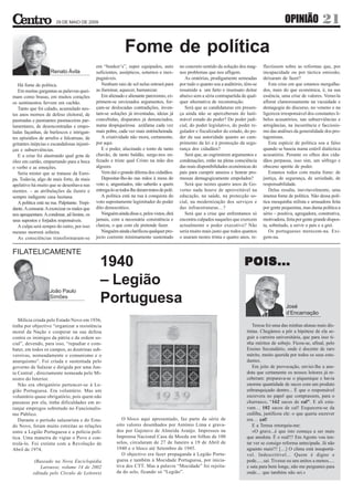 29 DE MAIO DE 2009                                                                                                             OPINIÃO              21

                                                                Fome de política
                                                em “bunker’s”, super equipados, auto            no concreto sentido da solução dos mag-     flectissem sobre as reformas que, por
                      Renato Ávila              suficientes, assépticos, soturnos e inex-       nos problemas que nos afligem.              incapacidade ou por táctica omissão,
                                                pugnáveis.                                         As oratórias, prodigamente semeadas      deixaram de fazer?
   Há fome de política.                            Nenhum raio de sol nelas entrará para        por tudo o quanto soa a auditório, têm-se      Esta crise em que estamos mergulha-
   Em muitas gargantas as palavras quei-        as iluminar, aquecer, humanizar.                resumido a um farto e insensato deitar      dos, mais do que económica, é, na sua
mam como brasas, em muitos corações                Em alienado e alienante paroxismo, ex-       abaixo sem a séria contrapartida de qual-   essência, uma crise de valores. Vemo-la
os sentimentos fervem em cachão.                primem-se enviesados argumentos, for-           quer alternativa de reconstrução.           aflorar clamorosamente na vacuidade e
   Tanto que foi calado, acumulado nes-         çam-se deslocadas contradições, inven-             Será que as candidaturas em presen-      demagogia do discurso, no veneno e na
tes anos mornos de defeso eleitoral, de         tam-se soluções já inventadas, ideias já        ça ainda não se aperceberam do lasti-       ligeireza irresponsável dos constantes li-
pasmadas e pasmantes pasmaceiras par-           concebidas, disparates já denunciados,          mável estado do poder? Do poder judi-       belos acusatórios, nas subserviências e
lamentares, de desencontradas e empo-           numa despiqueirosa azáfama cada vez             cial, do poder legislativo, do poder re-    arrogâncias, na incoerência e facciosis-
ladas façanhas, de burlescos e intrigan-        mais pobre, cada vez mais entrincheirada.       gulador e fiscalizador do estado, do po-    mo das análises da generalidade dos pro-
tes episódios de arrufos e falcatruas, de          A criatividade não mora, certamente,         der da sua autoridade quanto ao cum-        tagonistas.
gritantes inépcias e escandalosas injusti-      por aqui.                                       primento da lei e à promoção da segu-          Esta espécie de política soa a falso
ças e subserviências.                              E o poder, alucinado e tonto de tanto        rança dos cidadãos?                         quando se baseia numa estéril dialéctica
   E a crise foi alastrando qual gota de        chavão, de tanto baldão, surge-nos en-             Será que, ao esgrimirem argumentos e     acusatória. Perante os olhos dos cida-
óleo em cartão, empurrando para a boca          fezado e triste qual Cristo na mão dos          condenações, estão na plena consciência     dãos perpassa, isso sim, um sôfrego e
o verbo e as emoções.                           algozes.                                        das reais disponibilidades económicas do    obsceno apetite de poder.
   Seria mister que se tratasse da Euro-           Vem daí o grande dilema dos cidadãos.        país para cumprir anseios e honrar pro-        Estamos todos com muita fome: de
pa. Todavia, algo de mais forte, de mais           Depositar-lho-ão nas mãos à mesa do          messas demagogicamente empolados?           justiça, de segurança, de seriedade, de
apelativo há muito que se desenhava nas         voto e, angustiados, não saberão a quem            Será que nestes quatro anos de Go-       responsabilidade.
mentes. – as atribulações da ilustre e          entrega-lo se todos lhe deram tratos de polé.   verno nada houve de aproveitável na            Delas resulta, inevitavelmente, uma
sempre indigente casa lusitana.                    A política está na rua à conquista do        educação, na saúde, na protecção so-        imensa fome de política. Não dessa polí-
   A política está na rua. Palpitante. Trepi-   voto supostamente legimitador do poder          cial, na modernização dos serviços e        tica mesquinha niilista e arrasadora feita
dante. A censurar. A exorcizar os males que     dito democrático.                               das infraestruturas…?                       por gente pequenina, mas duma política a
nos apoquentam. A condenar, ad limine, os          Ninguém ainda disse e, pelos vistos, dirá       Será que a crise que enfrentamos só      sério – positiva, agregadora, construtiva,
seus supostos e forjados responsáveis.          jamais, com a necessária consistência e         encontra culpados naqueles que exercem      motivadora, feita por gente grande dispos-
   A culpa será sempre do outro, por isso       clareza, o que com ele pretende fazer.          actualmente o poder executivo? Não          ta, sobretudo, a servir o país e a grei.
mesmo morrerá solteira.                            Ninguém ainda clarificou qualquer pro-       seria muito mais justo que todos quantos       Os portugueses merecem-na. Exi-
   As consciências transformaram-se             jecto coerente minimamente sustentado           o usaram nestes trinta e quatro anos, re-   gem-na.


FILATELICAMENTE
                                                  1940                                                                            POIS...
                                                  – Legião
                     João Paulo
                     Simões
                                                  Portuguesa                                                                                            José
                                                                                                                                                        d’Encarnação
   Milícia criada pelo Estado Novo em 1936,
tinha por objectivo “organizar a resistência                                                                                          Teresa foi uma das minhas alunas mais dis-
moral da Nação e cooperar na sua defesa                                                                                            tintas. Chegámos a pôr a hipótese de ela se-
contra os inimigos da pátria e da ordem so-                                                                                        guir a carreira universitária, que para isso ti-
cial”, devendo, para isso, “repudiar e com-                                                                                        nha méritos de sobejo. Ficou-se, afinal, pelo
bater, em todos os campos, as doutrinas sub-                                                                                       Ensino Secundário, onde é docente de raro
versivas, nomeadamente o comunismo e o                                                                                             mérito, muito querida por todos os seus estu-
anarquismo”. Foi criada e sustentada pelo                                                                                          dantes.
governo de Salazar e dirigida por uma Jun-                                                                                            Em jeito de provocação, enviei-lhe a ane-
ta Central , directamente nomeada pelo Mi-                                                                                         dota que certamente os nossos leitores já re-
nistro do Interior.                                                                                                                ceberam: preparava-se o piquenique e havia
   Não era obrigatório pertencer-se à Le-                                                                                          enorme quantidade de sacos com um produto
gião Portuguesa. Era voluntário. Mas um                                                                                            esbranquiçado dentro... É que o responsável
voluntário quase obrigatório, pois quem não                                                                                        escrevera no papel que comprassem, para o
passasse por ela, tinha dificuldades em ar-                                                                                        churrasco, “1ô2 sacos de cal”. E ali esta-
ranjar empregos sobretudo no Funcionalis-                                                                                          vam… 102 sacos de cal! Esquecera-se da
mo Público.                                                                                                                        cedilha, justificou ele: o que queria escrever
   Durante o período salazarista e do Esta-                   O bloco aqui apresentado, faz parte da série de                      era… çal!
do Novo, foram muito estreitas as relações                 oito valores desenhados por António Lima e grava-                          E a Teresa retorquiu-me:
entre a Legião Portuguesa e a polícia polí-                dos por Gujstavo de Almeida Araújo. Impressos na                           «O grave...é que isto começa a ser mais
tica. Uma maneira de vigiar o Povo e con-                  Imprensa Nacional Casa da Moeda em folhas de 100                        que anedota. É o real!!! Em Agosto vou ten-
trolá-lo. Foi extinta com a Revolução de                   selos, circularam de 27 de Janeiro a 19 de Abril de                     tar ver se consigo reforma antecipada. Já não
Abril de 1974.                                             1940 e o bloco até Setembro de 1945.                                    aguento mais!!! […] O clima está insuportá-
                                                              O objectivo era fazer propaganda à Legião Portu-                     vel. Indescritível... Quem é digno e
           (Baseado na Nova Enciclopédia                   guesa e também à Mocidade Portuguesa, por inicia-                       pode......sai. Tivesse eu uns anitos a menos.....
               Larousse, volume 14 de 2002                 tiva dos CTT. Mas a palavra “Mocidade” foi rejeita-                     e saía para bem longe, não me perguntes para
           editada pelo Círculo de Leitores)               da do selo, ficando só “Legião”.                                        onde.... que também não sei.»
 
