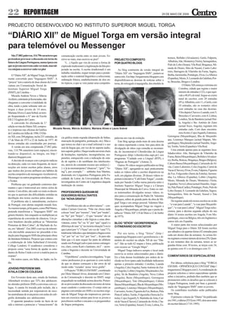 22 REPORTAGEM                                                                                                                                          29 DE MAIO DE 2009



PROJECTO DESENVOLVIDO NO INSTITUTO SUPERIOR MIGUEL TORGA

“DIÁRIO XII” de Miguel Torga em versão integral
para telemóvel ou Messenger
   São 27.882 palavras, 114.796 caracteres que     comunicação escrita entre os mais jovens. Es-
pretendem provocar a discussão em torno do         creve-se mais, mas escreve-se pior?                                                                      tremoz, Bofinho (Alvaiázere), Gerês, Falperra,
                                                                                                        PROJECTO COMPOSTO
futuro da Língua Portuguesa, numa época em             “(…) Aquilo que vira do avesso a forma de                                                            Albufeira, Alte, Monterrey (Verin), Serraquinhos,
                                                                                                        POR QUATRO BLOGS
que os jovens escrevem cada vez mais, mas tal-     expressão tradicional é a legitimação da fala pro-                                                       Pulo do Lobo (Serpa), Vila Real, Bragança, Mi-
vez estejam a escrever cada vez pior               jectada na escrita. A escrita (tradicional) é um                                                         randa do Douro, Sítio da Nazaré, Castro Labo-
                                                                                                           Ao blog continente da versão integral do
                                                   trabalho miudinho, requer tempo para a ponde-                                                            reiro, Barragem de Vilarinho da Furna, Sagres,
                                                                                                        “Diário XII” em “linguagem SMS”, juntam-se
    O “Diário XII”, de Miguel Torga, foi integral- ração sobre o material linguístico a seleccionar,                                                        Borba, Juromenha, Portalegre, Elvas, La Alberca
                                                                                                        outros três. Em http://torgaemsms.blogspot.com
mente convertido para “linguagem SMS”. A           ordenação frásica, estabelecimento de elos en-                                                           (Espanha), Mesio, S. Leonardo da Galafura, Por-
                                                                                                        disponibilizam-se dezenas de notícias sobre o
“proeza” tem a autoria de duas alunas da Licen-    tre tópicos, a que se vem juntar uma competên-                                                           to, Bruxelas, Bruges e Londres.
                                                                                                        tema, do mixuguês à taquigrafia, dos etnolets às
ciatura em Comunicação Social do                                                                                                                                            O Diário XII começa e termina em
Instituto Superior Miguel Torga                                                                                                                                         Coimbra, cidade que regista o maior
(ISMT), de Coimbra.~                                                                                                                                                    número de entradas (122), o que equi-
    Micaela Andreia Neves e Márcia                                                                                                                                      vale a 48,6% do total. Segue-se a terra
Arzileiro, entretanto já licenciadas, não                                                                                                                               natal do escritor, com 20 entradas
chegaram a converter a totalidade da                                                                                                                                    (8%). Albufeira, com 11, e Gerês, com
obra, tendo a parte sobrante sido en-                                                                                                                                   10 entradas, são os restantes sítios
tregue a duas jovens de 14 anos,                                                                                                                                        com entradas na casa das dezenas.
Mariana Alves e Laura Sobral, ao tem-                                                                                                                                   Vêm depois Chaves e Luanda, com 5;
po frequentando o 8.º ano da Escola                                                                                                                                     Bruxelas e Carvoeiro, com 4; Lisboa,
EB 2 3 Eugénio de Castro.                                                                                                                                               Londres, Sá da Bandeira (actual Huí-
    A conversão foi efectuada da 3.ª                                                                                                                                    la, Angola) e Sto. António do Zaire
edição revista do Diário XII, compos-                                                                                                                                   (actual Soyo, Angola), registam três
                                              Micaela Neves, Márcia Arzileiro, Mariana Alves e Laura Sobral                                                             entradas cada. Com duas encontra-
to e impresso nas oficinas da Gráfica
de Coimbra em Julho de 1986. O Diá-                                                                                                                                     mos Aveiro, Coja (Arganil), Estremoz,
rio XII, com 204 páginas, inclui 251 entradas, de cia gráfica muito regrada (disposição de linhas, palavras em vias de extinção.                            Gorongosa (Moçambique), Ilha de Moçambi-
17 de Maio de 1973 a 22 de Junho de 1977. 46 marcação de parágrafos, pontuação, etc). Mas o                                                                 que, Lourenço Marques (actual Maputo, Mo-
                                                                                                        Este blog agrega ainda mais de uma dezena
dessas entradas são constituídas por poemas.        que temos no chat e no e-mail informal é o uso de vídeos reportando o tema. Isto para além da           çambique), Moçâmedes (actual Namibe, Ango-
    A versão em sms compreende 27.882 pala- oral da língua que, em vez de ter suporte áudio, divulgação de sítios cuja consulta se recomen-                 la), Torrão, Verin (Espanha) e Vila Real.
vras, 114.796 caracteres (sem espaços), encon- tem suporte gráfico. Daqui resulta um texto cheio da, do incontornável Ciberdúvidas da Língua                    Uma entrada apenas para as seguintes loca-
trando-se disponível, na íntegra, em http:// de hesitações, repetições, incongruências, sus- Portuguesa (http://ciberduvidas.sapo.pt/) aos                  lidades/sítios: Alte, Barragem de Vilarinho da
diarioxii.blogspot.com                              pensões, enriquecido com a indicação do esta- programas “Cuidado com a Língua! (RTP), e                 Furna, Beira (Moçambique), Bofinho (Alvaiáze-
    A decisão de avançar com o projecto radicou do de espírito e do semblante dos interlocuto- “Páginas de Português” (Antena 2).                           re), Borba, Boticas, Bragança, Bruges (Bélgica),
na detecção, cada vez mais frequente, de incor- res, através do constante recurso aos smileys [:-                                                           Cabora Bassa (Moçambique), Carrazedo do Al-
                                                                                                        Outros 38 vídeos surgem publicados no blog
recções em textos escritos pelos alunos, erros ) :-( ]e às onomatopeias (“chuacsss”, “grrrr”, “to- “Diário XII”, agregando-se aqui praticamente             vão, Castro Laboreiro, Cela (Angola), Curral de
que muitos dos jovens atribuem aos hábitos da ing”), por exemplo.” – sublinha Ana Martins, todos os vídeos sobre o escritor disponíveis na                  Vacas (Chaves), Elvas, Évora, Falperra, Figueira
escrita compulsiva de mensagens via telemóvel, doutorada em Linguística Portuguesa pela Fa- web, em páginas diversas. 20 desses vídeos re-                  da Foz, Folgozinho (Serra da Estrela), Jurome-
Messenger ou outros programas similares, como culdade de Letras da Universidade do Porto, portam à iniciativa “Café Entre Torgas”, coorde-                  nha, La Alberca (Espanha), Lobito (Angola),
o Twitter.                                          investigadora do Centro de Linguística daquela nada por Sansão Coelho numa parceria entre o             Mesio, Miranda do Douro, Monterrey (Verin,
    Problema que vai ganhando contornos alar- instituição de ensino.                                                                                        Espanha), Nova Lisboa (actual Huambo, Ango-
                                                                                                     Instituto Superior Miguel Torga e a Câmara
mantes e que é transversal aos vários ciclos de                                                                                                             la), Pala Pinta (Carlão), Portalegre, Porto, Pulo do
                                                                                                     Municipal de Miranda do Corvo. Entre os vári-
ensino. Com efeito, são cada vez mais os docen- PROFESSORES QUEIXAM-SE                                                                                      Lobo (Serpa), S. Leonardo da Galafura, Sagres,
                                                                                                     os testemunhos divulgados nesses vídeos, re-
tes que se queixam das dificuldades sentidas na DOS ERROS RESULTANTES                                                                                       Serraquinhos, Sítio da Nazaré, Sousel e Tete
                                                                                                     alce para a comunicação do Padre Dr. Valentim
decifração dos textos escritos pelos alunos.        DA “NOVA GRAFIA”                                                                                        (Moçambique).
                                                                                                     Marques, editor de grande parte da obra de Mi-
    O problema não é, naturalmente, exclusivo                                                                                                                   De registar ainda três textos escritos no avião
                                                                                                     guel Torga e seu amigo pessoal. Valentim Mar-
de Portugal, com alertas surgindo mundo fora.          “O problema não são as abreviaturas” – con- ques acompanhou Miguel Torga na viagem a                 – “a voar para Luanda”, “a voar para Moçambi-
Ao mesmo tempo, já há quem, como Phil Marso, sidera Carmen Gouveia. “Não me choca nada Angola e Moçambique, périplo que o poeta de-                         que”, “a voar para Lisboa”. Miguel Torga selec-
pretenda transformar a “linguagem SMS” em colocar “mm” por “mesmo”, “mto” por “muito”, talha no “Diário XII” (18 de Maio a 12 de Junho                      cionou, para a décima segunda edição do seu
género literário. Isto enquanto se multiplicam as ou “bjs” por “beijos”... O que “assusta” são as de 1973).                                                 diário 16 textos escritos em Angola, 9 em Mo-
experiências de conversão de clássicos. Um jo- alterações estranhas e não lógicas a estas abre-                                                             çambique, cinco na Bélgica, três em Inglaterra e
vem brasileiro decidiu publicar as “Memórias viaturas, como “ke” ou “k” por “que” (qual é a BLOG “SÍTIOS” GEOREFERENCIA                                     outros três em Espanha.
Póstumas de Brás Cubas”, de Machado de As- diferença de usar “q” na mesma situação?) ou (o O ITINERÁRIO DO ESCRITOR                                             A maior parte dos textos seleccionados por
sis, em “ddonês”. Em 2005 o serviço de telemó- que é pior) por “c” (“kasa” em vez de “casa”!!!),                                                            Miguel Torga para o Diário XII foram escritos
veis dot.mobile anunciava ter procedido à tra- totalmente ridículas e que deturpam a língua como                                                            aos sábados e às quartas-feiras (42 entradas para
                                                                                                        Por seu turno, o blog “Sítios” (http://
dução para linguagem SMS das principais obras “xe” por “se” ou “ixo” por “isso”... Já para não mapastorga.blogspot.com/) georeferencia o iti-               cada um destes dias da semana). As sextas-fei-
da literatura britânica. Projecto que contou com falar que o k nem sequer faz parte do alfabeto nerário do escritor na edição XII do seu “Diá-              ras registam o menor número de textos (29). Quan-
a colaboração de John Sutherland (University usado em Portugal (salvo para nomes estrangei- rio”. São ao todo 62 mapas e fotos, publicação                  to aos restantes dias da semana, temos as se-
College London). O académico considerou o ros, claro, como Kant e kantiano, etc)” – acres- com recurso ao “Google Maps”.                                    gundas-feiras com 30 textos, as terças com 34,
projecto como “uma forma de ajudar os estu- centa a linguista e docente na Universidade de                                                                  as quintas com 41 e os domingos com 33.
                                                                                                        Miguel Torga indicava sempre o local onde
dantes do Reino Unido a rever a matéria para os Coimbra.                                             escrevia os textos seleccionados para o diário.
exames”.                                               “O problema”, conclui a investigadora, “é que Eis a lista dessas localidades por ordem de in-        COMENTÁRIOS DE ESPECIALISTAS
    Há outros casos, em Itália, no Japão, na Ín- vários professores já se queixam (e com razão) clusão no livro (para cada localidade indicamos
dia.                                                de que os alunos começam a dar erros de tal apenas a primeira entrada): Coimbra, Luanda                    Por último, referência para o blog “TORGA
                                                   modo estão ‘viciados’ nessa ‘nova grafia”.           (Angola), Cela (Angola), Santo António do Zai-      EM SMS – OPINIÕES QUE CONTAM” (http://
JOVENS PREFEREM SMS                                                                                                                                         torgaemsms2.blogspot.com/). A coordenação do
                                                      O Projecto “TORGA EM SMS”, coordenado             re (Angola), Lobito (Angola), Moçâmedes (An-
À FALA COM OS COLEGAS                                                                                                                                       projecto solicitou a vários especialistas opinião
                                                   por Dinis Manuel Alves, doutorado em Ciênci-         gola), Sá da Bandeira (Angola), Nova Lisboa
    Em Fevereiro deste ano, estudo do Instituto    as da Comunicação e docente no ISMT, surge           (Angola), Beira (Moçambique), Gorongosa             sobre a iniciativa, pedindo-lhes também que se
Allensbach revelava que 52% dos adolescen-         enquadrado na realidade acima descrita. Preten-      (Moçambique), Tete (Moçambique), Cabora             pronunciem sobre os desafios que se colocam à
tes alemães preferem SMS a conversas com co-       de-se provocador da discussão em torno de tema       Bassa (Moçambique), Ilha de Moçambique (Mo-         Língua Portuguesa, tendo por base a generali-
legas. A caneta foi trocada pelo teclado, daí a    assaz candente e controverso. O cotejo entre as      çambique), Lourenço Marques (Moçambique),           zação da “linguagem SMS” entre os jovens.
necessidade sentida por responsáveis de esco-      páginas convertidas em SMS e os escritos origi-      Carvoeiro, Aveiro, Figueira da Foz, Boticas, Pala      Os contributos recebidos serão publicados
las australianas de avançarem com aulas de cali-   nais de Miguel Torga são impressivos, porven-        Pinta (Carlão), Torrão, Folgosinho (Serra da Es-    neste blog.
grafia destinadas aos adolescentes.                tura um exercício salutar para levar os jovens a     trela), Coja (Arganil), S. Martinho de Anta, Cur-      O primeiro volume do “Diário” foi publicado
    O aparente paradoxo reside no facto de ter     perceberem melhor o encanto e os pergaminhos         ral de Vacas (Chaves), Carrazedo do Alvão, Cha-     em 1941, o último (XVI) em 1993, dois anos antes
sido a internet a potenciar o “renascimento” da    da língua portuguesa.                                ves, Verin (Espanha), Sousel, Évora, Lisboa, Es-    do escritor falecer (17.01.1995).
 