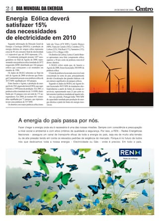 24 DIA MUNDIAL DA ENERGIA                                                                               29 DE MAIO DE 2009



Energia Eólica deverá
satisfazer 15%
das necessidades
de electricidade em 2010
   Segundo informação da Direcção Geral de         lada são Viseu (478 MW), Castelo Branco
Energia e Geologia (DGEG), a produção de           (409), Viana do Castelo (302), Coimbra (277),
energia eléctrica de origem eólica representa      Lisboa (225), Vila Real (171), Santarém (152),
cerca de 4% do consumo final de electricidade      Leiria (151) e Braga (144).
e é expectável que até 2010 represente 15%.            Os distritos de Lisboa, Leiria e Castelo Bran-
   O continente português possuía 1427 aero-       co apresentam uma forte componente eólica,
geradores no final de Agosto de 2008, repre-       superior a 50 por cento da potência renovável
sentando uma potência eólica instalada de 2672     desses distritos.
megawatts (MW) distribuída por 164 parques             A DGEG refere ainda que, de Janeiro a
eólicos que começaram a ser instalados em          Agosto de 2008, foram licenciados 384 MW de
meados de 1996.                                    potência eólica.
   Os dados da DGEG referentes ao final do             O total da potência licenciada renovável está
mês de Agosto de 2008 revelavam que Portu-         concentrado no norte do país, principalmente
gal Continental possuía uma potência eólica de     devido à localização das grandes hídricas e de
2672 MW espalhada por 164 parques.                 um número significativo de parques eólicos.
   Entre Janeiro e Agosto, a produção de ener-         Segundo os dados da DGEG, até Agosto fo-
gia foi de 3561 gigawatts-hora (GWh), que equi-    ram licenciados 9653 MW de instalações elec-
valeram a 1999 horas de produção. Em 2001, a       troprodutoras a partir de fontes de energia re-
potência eólica instalada era de 114 MW, distri-   nováveis, representando mais 21 por cento re-
buída por 16 parques com um total de 173 ae-       lativamente à potência instalada até àquele mês.
rogeradores. Em 2004, já existiam 441 ventoi-          Até esse período, Portugal tinha 7984 MW
nhas espalhadas por 71 parques, que represen-      de capacidade instalada para produção de ener-
tavam uma potência de 537 MW.                      gia eléctrica a partir de fontes de energia reno-
   Os distritos com maior potência eólica insta-   váveis.
 