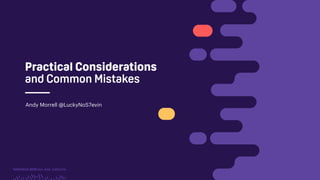 TwitchCon 2018 San Jose, California
Practical Considerations
and Common Mistakes
Andy Morrell @LuckyNoS7evin
 