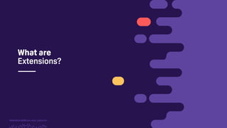 TwitchCon 2018 San Jose, California
What are
Extensions?
 