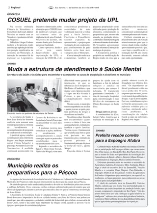 2 Regional                                               Eco Serrano, 17 de fevereiro de 2012 | SEXTA-FEIRA


PROGRESSO

COSUEL pretende mudar projeto da UPL
   Na sessão ordinária             Executivo e interessados, sobre         conscientizar produtores e         pequenas propriedades serão        suinocultura não está em seu
Câmara de Vereadores o             a intenção que a COSUEL tem             autoridades      de      uma       utilizadas para a produção de      melhor            momento,
Conselheiro da Cosuel, Idalmir     de modificar o projeto, que             viabilidade maior de se voltar     alimentos, contemplando os         considerando a diminuição do
Nicolini se reuniu com os          inicialmente seria de                   para a bacia leiteira.             proprietários que, mesmo não       consumo pelo mercado externo.
Vereadores e produtores de leite   implantação de uma Unidade              Conforme o Conselheiro             atuando na produção direta,            Cerbaro comenta que o
de Progresso.                      Produtora de Leitões, em                Idalmir     explanou       na      contribuirão indiretamente para    procedimento deve ser avaliado
   O Prefeito Edegar Cerbaro       terreno doado pela Prefeitura           oportunidade, o projeto para       o desenvolvimento da atividade.    minuciosamente para que o
também se fez presente, tendo      para essa finalidade.                   instalação de um condomínio        Os Vereadores apresentaram         terreno doado tenha o melhor
em vista que a produção de leite       Como o processo, desde o            para confinamento de gado          dúvidas referentes à intenção de   aproveitamento possível e que,
tem posição significativa na       início,      vem        sendo           leiteiro seria bem mais            mudança do projeto.                caso haja a modificação, a
economia do Município. A           desenvolvido         para     a         vantajoso para o Município.            A Cooperativa justifica o      instalação da UPL não estaria
intenção do encontro foi de        implantação da UPL, a                      Caso a intenção venha a se      propósito na modificação do        descartada, somente adiada
explanar ao Legislativo,           intenção da COSUEL é de                 concretizar, também as             Projeto tendo em vista que a       para outra oportunidade.

SINIMBU

Muda a estrutura de atendimento à Saúde Mental
Secretaria da Saúde cria núcleo para encaminhar e acompanhar os casos de drogadição e alcoolismo no município
                                                           Divulgação ES


                                                                           dificuldade muito grande de        grupos de ajuda com os             grande número casos de
                                                                           internação, já que as              familiares a fim de debater        drogadição nos últimos dois
                                                                           referências são os hospitais de    soluções e auxiliar na             anos. “Os dependentes de
                                                                           Rio Pardo e Candelária, e que      convivência, que sempre é          álcool geralmente estão na
                                                                           muitas vezes é preciso recorrer    delicada. O tratamento             faixa acima dos 30 anos,
                                                                           a vagas em Rio Grande e            geralmente é demorado – 21         enquanto que nos mais jovens
                                                                           Pelotas, o que torna o             dias de internação hospitalar      existe maior dependência das
                                                                           acompanhamento muito               para a desintoxicação e mais       drogas, o que é preocupante.
                                                                           difícil.                           90 dias de tratamento na           Por isso, trabalhamos ações
                                                                               Mesmo assim, o município       Clínica Recomeçar, em Santa        no final do ano passado, com
                                                                           tem se empenhado em auxiliar       Cruz.                              palestras voltadas para as
                                                                           a quem procura a ajuda, pois                                          famílias, alertando sobre
                                                                           tem problema de drogas e              Drogas entre os jovens          esses      problemas.      A
Encontro reuniu os gestores da secretaria da Saúde
                                                                           alcoolismo na família.                A coordenadora do Cras,         coordenação do núcleo
   A secretaria da Saúde e         Centro de Referência em                     Nos últimos dias, Sinimbu      Salete Faber, lembra que a         ficará a cargo da enfermeira
Bem Estar Social de Sinimbu        Assistência Social (Cras), que          tem encaminhado alguns             realidade no município é de        Regina Luisa Jaeger.
realizou esta semana uma           vai encaminhar os casos para            casos e a ideia é fazer um
reunião para mudar a estrutura     o núcleo.                               acompanhamento, estimulando
de       atendimento          e       A mudança ocorreu para               também o apoio familiar.
acompanhamento do programa         centralizar as ações, melhorar          “Muitas vezes é fundamental           SINIMBU
de saúde metal no município.       o        atendimento         e          que a família seja forte e ajude
   A partir de agora, o núcleo
será integrado pela enfermeira
                                   acompanhamento e, ainda                 este paciente no seu
                                                                           tratamento, pois o estímulo das
                                                                                                                Prefeito recebe convite
                                   conseguir seguir os protocolos
Regina Luisa Jaeger, assistente
social Flávia Schaefer e
                                   estabelecidos       para     o          pessoas       próximas
                                                                           fundamental para que ele possa
                                                                                                          é     para a Expoagro Afubra
                                   encaminhamento dos casos.
psicóloga Alexandra Cassol de         Segundo o secretário da              se livrar do vício”, aponta             O prefeito Mario Rabuske recebeu esta semana o convite
Vasconcelos. A acolhida            Saúde e Bem Estar Social,               Weigel.                              para a participação da Expoagro Afubra, que ocorre entre
continuará acontecendo via         Plínio João Weigel, existe uma              Uma das ideias é formar          21 a 23 de março, em Rincão Del Rey, Rio Pardo. O convite
                                                                                                                para o evento foi feito pelo presidente da Associação dos
                                                                                                                Fumicultores do Brasil (Afubra), Benício Albano Werner e
PROGRESSO                                                                                                       o coordenador da Expoagro, Marco Antônio Dorneles.
                                                                                                                   Estiveram presentes ainda no encontro o secretário da

Município realiza os                                                                                            Agricultura, Indústria, Comércio e Meio Ambiente, Flávio
                                                                                                                Vogt; o chefe do escritório local da Emater/RS, Vinícius
                                                                                                                Manfio e o vereador Claus Wagner. Para Rabuske, a
preparativos para a Páscoa                                                                                      Expoagro Afubra é um dos grandes eventos da agricultura
                                                                                                                do Estado e é importante que o município e, em especial, os
                                                                                                                produtores, se façam presentes para conhecerem as novas
   As equipes da Secretaria de Assistência Social e Cidadania e o Gabinete da Primeira Dama do
                                                                                                                técnicas para suas propriedades.
Município de Progresso estão atuando intensamente na decoração da cidade para a Páscoa.
                                                                                                                   O chefe do escritório local da Emater/RS, Vinícius
   Os símbolos pascais estão sendo confeccionados e deverão ser distribuídos pelas ruas centrais
                                                                                                                Manfio, salienta que esta é uma boa oportunidade para os
e na Praça da Matriz. Ovos, cenouras, coelhos e demais enfeites farão parte do cenário que será
                                                                                                                produtores que estão investindo na produção leiteira, que
oferecido à população, durante o período que antecede a data em que se comemora a ressurreição
                                                                                                                possam comparecer à exposição em Rio Pardo. “Um dos
de Jesus Cristo.
                                                                                                                pontos fortes deste ano será o enfoque ao gado leiteiro e ao
   A Secretária de Assistência Social e Cidadania Irinéia V. Ferla e a Primeira Dama Simone
                                                                                                                biodigestor”, salienta. A secretaria da Agricultura, Indústria,
Berté destacam a importância de deixar a cidade bonita e em clima de Páscoa, mas pedem aos
                                                                                                                Comércio e Meio Ambiente deverá disponibilizar ônibus para
munícipes que não esqueçam o verdadeiro sentido da festa cristã que celebra a ressurreição de
                                                                                                                que os agricultores possam participar da exposição.
Jesus Cristo, sendo o dia santo mais importante da religião cristã, quando as pessoas vão às
igrejas e participam de cerimônias religiosas.
 
