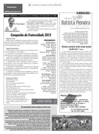 2                                                               Eco Serrano, 17 de fevereiro de 2012 | SEXTA-FEIRA
      Informativo

WWW.ecoserrano.com
                                                                                                                                                     A Bíblia Diz:
IGREJA CATÓLICA | Informativo da Paróquia de Boqueirão do Leão


                                                      Nesta quarta-feira, dia 22 de fevereiro, a Igreja Católica
                                                  lança a Campanha da Fraternidade. Com o Tema:
                                                  Fraternidade e a Saúde Pública e o Lema: "Que a saúde
                     Pe. Paulo Mayer              se difunda sobre a Terra". (cf. Eclo 38,8) quer contribuir
                                                  para a melhoria e chamar a atenção para a questão da
                                                  saúde em geral. Oração
                                                      Acompanhemos nesta edição o objetivo geral, objetivos
                                                  específicos e a Oração
mayerpaulinho@bol.com.br                                                                                                                      Sombras de Puro Amor
                                                                                                                           "Houve um homem enviado de Deus, cujo

              Campanha da Fraternidade 2012                                                                             nome era João. Este veio como testemunha,
                                                                                                                           a fim de dar testemunho da luz, para que
                                                                                                                         todos cressem por meio dele. Ele não era a
   Objetivo Geral                                                                                                         luz, mas veio para dar testemunho da luz.
   Refletir sobre a realidade da saúde no Brasil em vista de                              PROGRAMAÇÃO:                      Pois a verdadeira luz, que alumia a todo
uma vida saudável, suscitando o espírito fraterno e comunitário                                                                 homem, estava chegando ao mundo"
                                                                                            Dia 18 de fevereiro -
das pessoas na atenção aos enfermos e mobilizar por melhoria                                                                                           (João 1:6-9).
                                                                                 sábado: 15:30h - Missa na
no sistema público de saúde.                                                            Com. Santa Bárbara;
                                                                                            18:00h - Missa na        "Existe sombra forte onde existe
   Objetivos Específicos
   a. Disseminar o conceito de bem viver e sensibilizar para a
                                                                                                         Matriz;              muita luz." Goethe
                                                                                            Dia 19 de fevereiro -
prá- tica de hábitos de vida saudável;                                                                                  A maior bênção que podemos levar ao mundo é um
                                                                                Domingo: 08:00h - Missa na
   b. sensibilizar as pessoas para o serviço aos enfermos, o                                                        testemunho de uma vida dirigida pelo Espírito Santo de Deus.
                                                                                                         Matriz;
                                                                                                                    Se deixarmos o Senhor iluminar nossas atitudes, produziremos
suprimento de suas necessidades e a integração na comunidade;                               Dia 22 de fevereiro -
                                                                                                                    sombras de verdadeiro amor, de verdadeira esperança, de
   c. alertar para a importância da organização da pastoral da                      quarta-feira de Cinzas:         verdadeira fé, de verdadeira paz, de verdadeira conversão.
   Saúde nas comunidades: criar onde não existe, fortalecer                         09:30h - Missa na Com.          Fomos salvos do mundo, tirados do engano e da perdição,
onde está incipiente e dinamizá-la onde ela já existe;                              Santos Mártires de Alto         resgatados de uma vida vazia e insípida, do caminho que não
   d. difundir dados sobre a realidade da saúde no Brasil e                                           Paredão;      leva a parte alguma.
seus desafios, como sua estreita relação com os aspectos                            15:00h - Missa na Com.              Uma vida longe de Deus produz sombras de pecado, uma
socioculturais de nossa sociedade;                                                    N. S. do Caravágio de         vida de rebeldia e murmurações produz sombras de perdição,
   e. despertar nas comunidades a discussão sobre a realidade                                 Pedras Brancas;       uma vida apagada não produz nenhuma sombra. O Senhor
da saúde pública, visando à defesa do SUS e a reivindicação                         17:00h - Missa na Com.          Jesus é a nossa luz.
do seu justo financiamento;                                                      São Roque de São Roque;                Ele nos iluminou para que também pudéssemos iluminar o
   f. qualificar a comunidade para acompanhar as ações da                                   19:00h - Missa na       mundo. E, se a luz de Cristo está em nós, o nosso caminho
                                                                                                         Matriz;    será radiante, as trevas serão dissipadas, as tormentas se
gestão pública e exigir a aplicação dos recursos públicos com                                                       transformarão em bonança, a tristeza cederá lugar à alegria, a
                                                                                   Dia 23 de fevereiro - quinta-
transparência, especialmente na saúde.                                                                              morte espiritual se converterá em vida abundante e eterna. O
                                                                                    feira: 09:00h - Missa na
                                                                                  Com. N. S. das Graças de          povo de Deus precisa estar ciente de sua responsabilidade na
    Oração da CF 2012                                                                              Linha Pires;     terra. Somos nós que fazemos toda a diferença. Somos nós
    Senhor Deus de amor,                                                            Dia 24 de fevereiro - sexta-    que modificamos os hábitos e costumes. Somos nós que
    Pai de bondade,                                                                 feira: 09:00h - Missa na        proclamamos as Boas Novas do Evangelho do Senhor.
    nós vos louvamos e agradecemos                                                                                      Eu quero ter uma vida iluminada, quero ser fonte de bênçãos
                                                                                Com. São Paulo de Colônia
    pelo dom da vida,                                                                                               para todos os meus amigos, quero testificar aos incrédulos que
                                                                                                     São Paulo;
    pelo amor com que cuidais de toda a criação.                                                                    tudo é possível para aqueles que têm Jesus no coração, quero
                                                                                    16:00h - Missa na Com.
                                                                                                                    que a minha vida crie sombras de puro amor por onde eu passar.
    Vosso Filho Jesus Cristo,                                                     São José de Vila Schmidt              E você, tem deixado a luz do Salvador espalhar a sombra
    em sua misericórdia, assumiu a cruz dos enfermos                                18:00h - Missa na Com.          de Sua presença? Você como cristão tem sido sal e luz neste
    e de todos os sofredores,                                                         São Pedro de Estância         mundo conforme a Bíblia recomenda? Há pessoas
    sobre eles derramou a esperança de vida em plenitude.                                             Schmidt.
    Enviai-nos, Senhor, o Vosso Espírito.
    Guiai a vossa Igreja, para que ela,                                                                             Nossa Programação
    pela conversão se faça sempre mais,
    solidária às dores e enfermidades do povo,                                                                      Terças e quintas-feiras - atendimento
                                                                                                                             quintas-feiras
    e que a saúde se difunda sobre a terra.                                                                         pastoral na Igreja das 8:30 às 11:30hs;
    Amém.                                                                                                           Quarta-feira - Culto de Oração e
                                                                                                                    Estudo Bíblico às19:00hs;
                                      Ex-seminaristas terão encontro em Vera Cruz                                   Domingo - 19:00hs EBD e 20:00hs
                                                                                                                    Culto.         Pr Luís Vanderlei Arruda
        Mantendo uma tradição que tem se intensificado nos últimos anos, os ex-alunos dos seminários
                                                                                                                                          Tel. (51) 9571 8050
          mantidos pela Diocese de Santa Cruz do Sul irão se encontrar no primeiro sábado de março. O
 encontro acontecerá no dia 3, tendo por local o Clube Cultural e Esportivo Vera Cruz, que disponibiliza
 ampla área para o lazer e entretenimento dos participantes. A programação inicia com uma recepção
         às 15 horas, seguida de partida de Futebol Sete a partir das 16 horas e uma rápida celebração
  religiosa com início previsto para as 19 horas. A partir das 20 horas será servido o jantar, seguido de
                                                        apresentações e momentos de confraternização.
  Na semana passada a comissão encarregada de organizar o evento convidou o bispo diocesano Dom
   Canísio Klaus a participar do encontro que promete reunir mais de uma centena de ex-seminaristas,
         familiares e padres. No ano passado o encontro foi realizado na cidade de Boqueirão do Leão,
                           oportunidade em que Vera Cruz foi escolhida para sediar o evento em 2012.
Os interessados em participar devem confirmar sua presença contatando Martinho Schuh (8507-0457 e
   e-mail nmart@brturbo.com.br), Roque Wagner (9665-4937 e e-mail roquewagner@yahoo.com.br),
             Charles Sehnem (9978-5819) ou Luís Carlos Dhiel (9701-9745 e e-mail luis@pale.com.br).
 