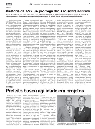 Geral                                                  Eco Serrano,17 de fevereiro de 2012 | SEXTA-FEIRA                                                              5

TABACO

Diretoria da ANVISA prorroga decisão sobre aditivos
Depois de um debate que durou quase cinco horas, a Diretoria Colegiada da ANVISA resolveu postergar a votação da proposta de
resolução que poria fim ao uso de aditivos nos produtos derivados do tabaco. Uso do açúcar foi alvo da maior polêmica.


    A diretoria Colegiada da           Também se manifestaram         EUA        ratificaram       a   diversos impactos nos campos      buscar mais detalhes sobre o
ANVISA (Agência Nacional           durante a reunião-pública o        Convenção-Quadro, mas não        sociais e econômicos seriam       uso do açúcar como aditivo no
de Vigilância Sanitária) não       deputado federal, Luiz Carlos      aplicaram as leis porque         motivos para a Agência            cigarro”, sugeriu.
chegou a um consenso durante       Heinze, o prefeito de Venâncio     protegem os empregos que         repensar a proposta de               José Agenor Álvares da
a reunião-pública que              Aires, Airton Artus, o             têm lá. O que a ANVISA vai       resolução. “Nenhum país do        Silva chegou a sugerir a
deliberou sobre a proposta de      presidente da Câmara Setorial      conseguir com isso é banir os    mundo adotou medida tão           aprovação da proposta “no
resolução da consulta pública      da Cadeia Produtiva do             empregos de milhares de          drástica quanto esta que a        mérito” e a classificar o ato de
nº 112/10, que dispõe sobre os     Tabaco, Romeu Schneider e o        pessoas”, argumentou Heinze      ANVISA propõe. Sugerimos          adiar a votação como
teores de alcatrão, nicotina e     executivo da Associação            que também fez menção à          que       as      legislações     “covarde” por parte da
monóxido de carbono nos            Brasileira da Indústria do         declaração interpretativa        internacionais sobre o tema       ANVISA, mas concordou com
cigarros e a proibição de          Fumo (Abifumo), Carlos             assinada por um dos diretores    sejam consideradas”, solicitou    o que chamou de “alternativa
aditivos nos produtos              Galant. Entre os argumentos        da ANVISA atestando que as       ao grupo.                         política”. O diretor Jaime
derivados do tabaco, entre         utilizados, o principal foi a      restrições não interfeririam a      Após as falas, a discussão     César de Moura Oliveira
outros temas. Realizada nesta      importância        social     e    produção de tabaco.              entre os diretores já se          concordou com o pedido do
terça-feira, 14 de fevereiro, na   econômica para os 704                 “A região Sul é uma           encaminhava para a votação,       presidente. “Este é um
sede da ANVISA, a reunião foi      municípios envolvidos com a        região pujante, não podemos      quando o diretor-presidente da    processo que já está
transmitida ao vivo pela           produção de tabaco.                correr o risco de tornar         Anvisa,       Dirceu      Brás    transcorrendo há anos.
Internet.                              “Este setor representa a       municípios                bem    Aparecido Barbano, pediu          Acréscimo mínimo em termos
    Representantes da cadeia       vida e a sobrevivência de 223      desenvolvidos em cidades         mais detalhes sobre o uso do      de tempo, mas um acréscimo
produtiva do tabaco e              mil famílias de pequenos           fantasma. Precisamos de          açúcar como aditivo no            significativo em termos de
autoridades da região              produtores no País. As             mais tempo se quisermos          cigarro. Segundo o texto que      legitimidade.        Sinto-me
produtora se manifestaram          restrições      devem       ser    mudar a matriz produtiva         seria votado, o açúcar não        desconfortável de aprovar no
após a apresentação da             implementadas na mesma             sem causar prejuízos. Além       seria proibido imediatamente e    mérito”, disse.
proposta que proíbe os             velocidade que as soluções         disso, o Brasil não está         o assunto seria retomado em          O encaminhamento foi
aditivos. O presidente do          para estas pessoas, de             instrumentalizado a ponto de     até um ano.                       aceito pela maioria dos
SindiTabaco         (Sindicato     diversificar suas propriedades.    impedir o contrabando de            “Tínhamos a clareza de         diretores, com exceção de
Interestadual da Indústria do      Por enquanto, não há cultura       produtos que vão continuar       banir o açúcar, mas mudamos       Maria Cecília Martins Brito
Tabaco), Iro Schünke elogiou       de substituição”, afirmou          tendo as características de      nossa posição inicial, e ainda    que disse estar preparada para
a forma transparente que a         Schneider, fazendo um apelo à      aroma e sabor e que vão se       não entendi que benefícios e      votar a proposta tal como está.
ANVISA tratou o assunto, mas       ANVISA não inviabilizar o          tornar ainda mais atrativos”,    impactos essa decisão trará. A    Pela      proposta       atual,
pediu cautela na adoção de         setor.                             disse aos diretores da           diretoria não precisa se sentir   substâncias diferentes do
medidas        que     possam          “Os maiores países             ANVISA o prefeito de             pressionada a tomar uma           açúcar, que confiram aroma e
prejudicar a produção e            produtores de tabaco do            Venâncio Aires, Airton           decisão         sem      estar    sabor ao produto, estão
transferir empregos e renda        mundo        ratificaram      a    Artus, município com maior       absolutamente tranquila”,         proibidas e a indústria terá
para outros países. “Gostaria      Convenção-Quadro, mas              produção de tabaco no            disse       Barbano,       que    prazo de 18 meses para
de propor que o assunto fosse      nenhum deles aplica a              Brasil.                          encaminhou aos diretores o        adequar a produção de
mais estudado antes de ser         legislação. Esta é uma questão        Já para Carlos Galant, da     pedido de manter o assunto        cigarros e escoar os produtos
colocado em prática, buscando      comercial. O Canadá, que           Associação Brasileira da         para a próxima reunião. “A        no mercado brasileiro. A
um equilíbrio entre as questões    propôs a legislação, utiliza o     Indústria       do      Fumo     minha proposta é que a            próxima reunião, sem data
de saúde e dos aspectos            american blend em apenas 1%        (Abifumo), a falta de            diretoria não delibere neste      definida, deverá ser marcada
econômicos e sociais”.             dos cigarros produzidos. Os        evidências científicas e os      momento, para que possamos        até o final de março.

RECURSOS


Prefeito busca agilidade em projetos
                                                                                                                                                                  Divulgação ES

   O Prefeito Municipal de         britador móvel recentemente,       eleitoral.
Boqueirão do Leão, João Davi       a dificuldade agora é levar o         Além disso, João Davi
Goergen (PT) esteve na última      material até os locais mais        esteve visitando os gabinetes
semana       em      Brasilia,     distantes do município.            parlamentares, no sentido de
verificando a possibilidade da         A médio prazo, deveremos       verificar              novas
liberação de recursos já           ter uma outra realidade no         possibilidades, sendo que no
empenhados nos Ministérios,        nosso interior, no que se refere   Gabinete do Dep. José
principalmente na área da          às estradas, corroborada pelo      Stédile foi confirmada a
Agricultura, para a compra de      asfaltamento de nosso acesso       possibilidade de sua visita
dois caminhões trucados,           ao município de Sério, cuja        nos próximos dias a
visando ampliar a frota            obra está em ritmo acelerado.      Boqueirão do Leão, quando
municipal no sentido de mais       Embora a previsão seja de          anunciará uma emenda
opções para o transporte de        liberação de recursos somente      parlamentar ao Município.
material pelas Secretarias de      em março, o chefe do                  "Esperamos realizar
obras e agricultura, visando       executivo        estuda        a   ainda muitas obras e proceder
ampliar a possibilidade de         possibilidade de proceder aos      a aquisições nos próximos
melhoria dos acessos nas           processos          licitatórios    meses, que vão ao encontro
comunidades do interior, tendo     brevemente, tendo em vista a       do nosso projeto de melhoria
em vista que tendo a               exiguidade do prazo e a            da qualidade de vida do povo     Prefeito João Davi esteve com Dep. José Stédile(PSB), postulando
administração adquirido um         proximidade do período             Leoboqueirense", Finaliza.       recursos em prol de Boqueirão do Leão
 