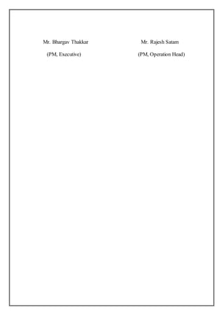 Mr. Bhargav Thakkar Mr. Rajesh Satam
(PM, Executive) (PM, Operation Head)
 