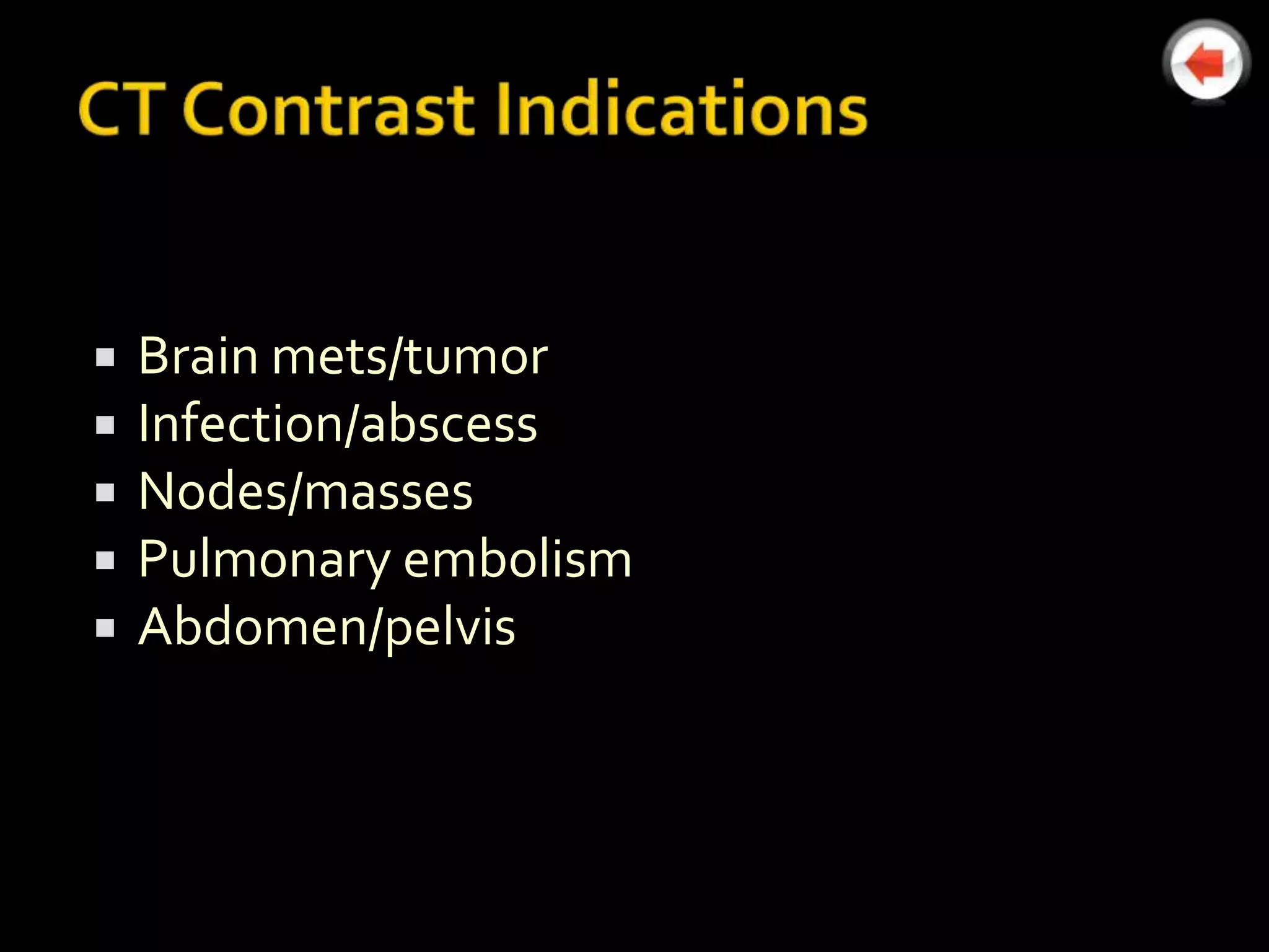    Brain mets/tumor
   Infection/abscess
   Nodes/masses
   Pulmonary embolism
   Abdomen/pelvis
 