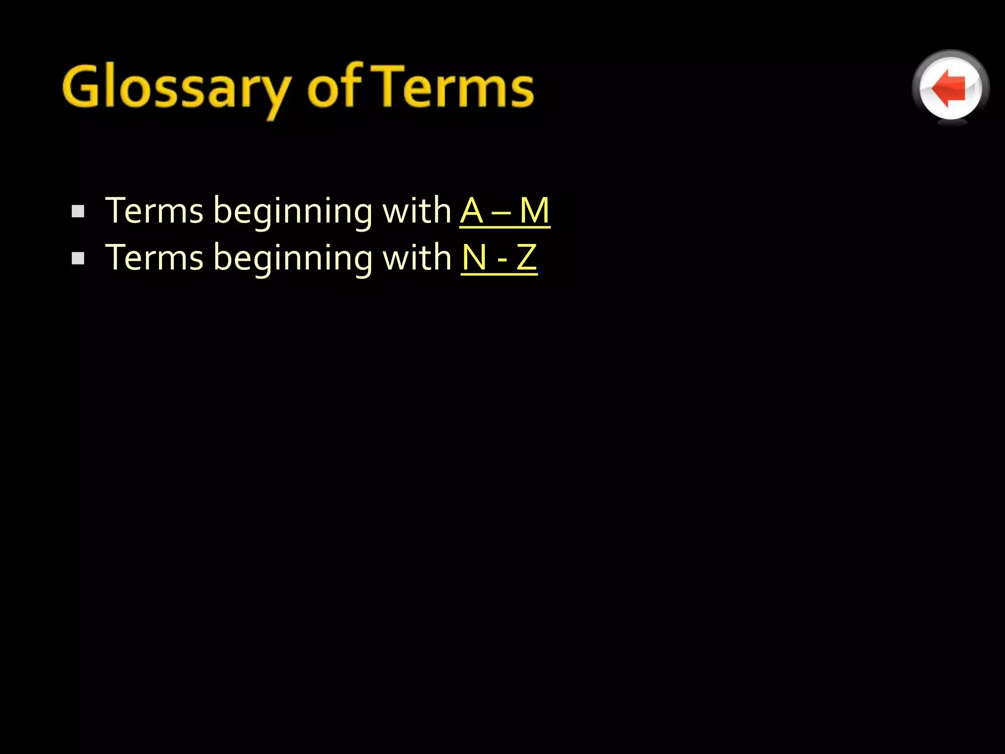    Terms beginning with A – M
   Terms beginning with N - Z
 