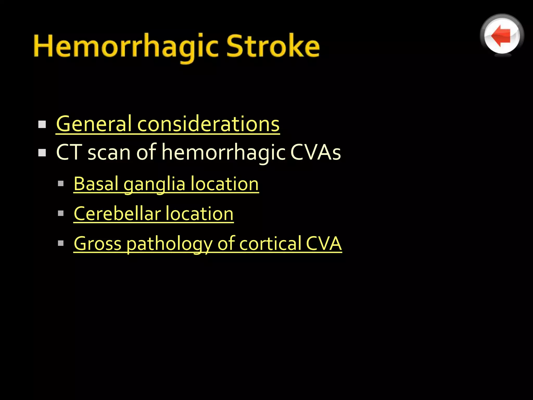    General considerations
   CT scan of hemorrhagic CVAs
     Basal ganglia location
     Cerebellar location
     Gross pathology of cortical CVA
 
