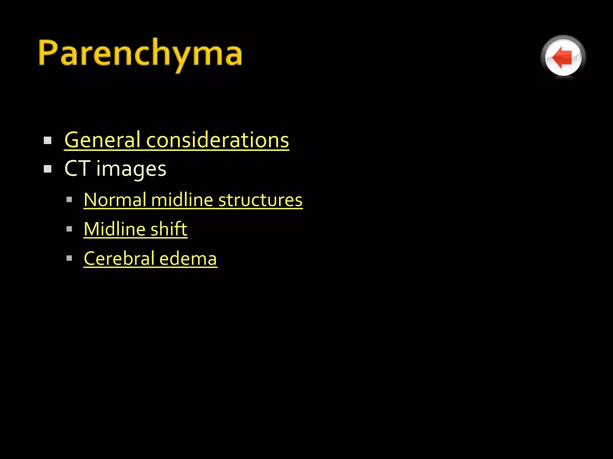   General considerations
   CT images
     Normal midline structures
     Midline shift
     Cerebral edema
 