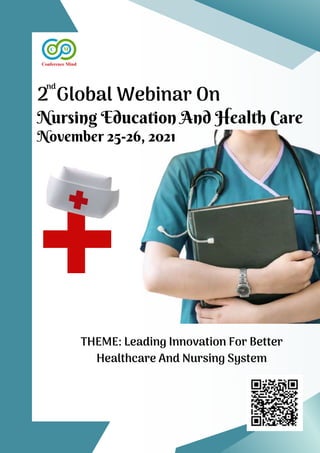 Nursing Education And Health Care
2 Global Webinar On
November 25-26, 2021
THEME: Leading Innovation For Better
Healthcare And Nursing System
nd
 