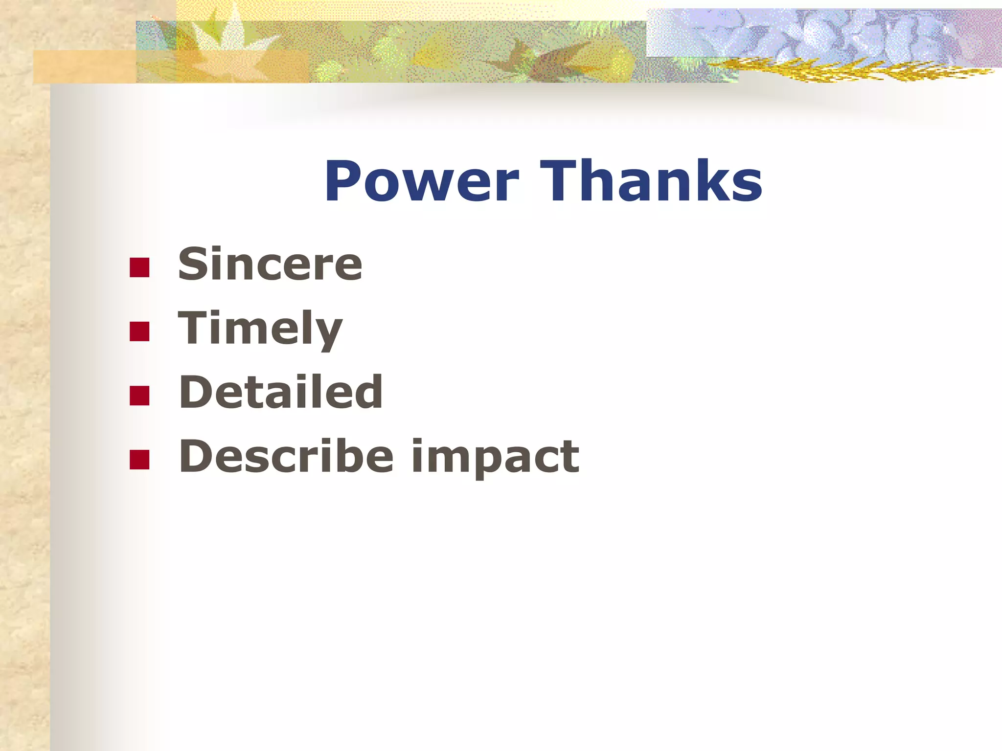 Power Thanks
 Sincere
 Timely
 Detailed
 Describe impact
 