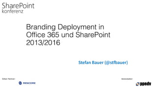 Silber-Partner: Veranstalter:
Branding Deployment in
Office 365 und SharePoint
2013/2016
Stefan Bauer (@stfbauer)
 