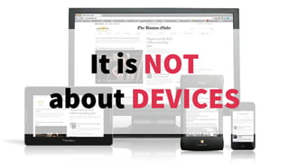 It is NOT
about DEVICES
 