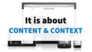 It is about
CONTENT & CONTEXT
 