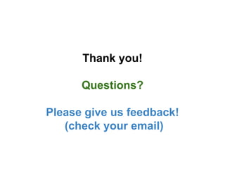 Thank you!
Questions?
Please give us feedback!
(check your email)
 