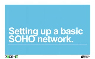 Pace IT - Setting Up a SOHO Network | PPTX