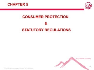 AIA confidential and proprietary information. Not for distribution.
42
CONSUMER PROTECTION
&
STATUTORY REGULATIONS
AT & D- Center for Learning Excellence
CHAPTER 5
 