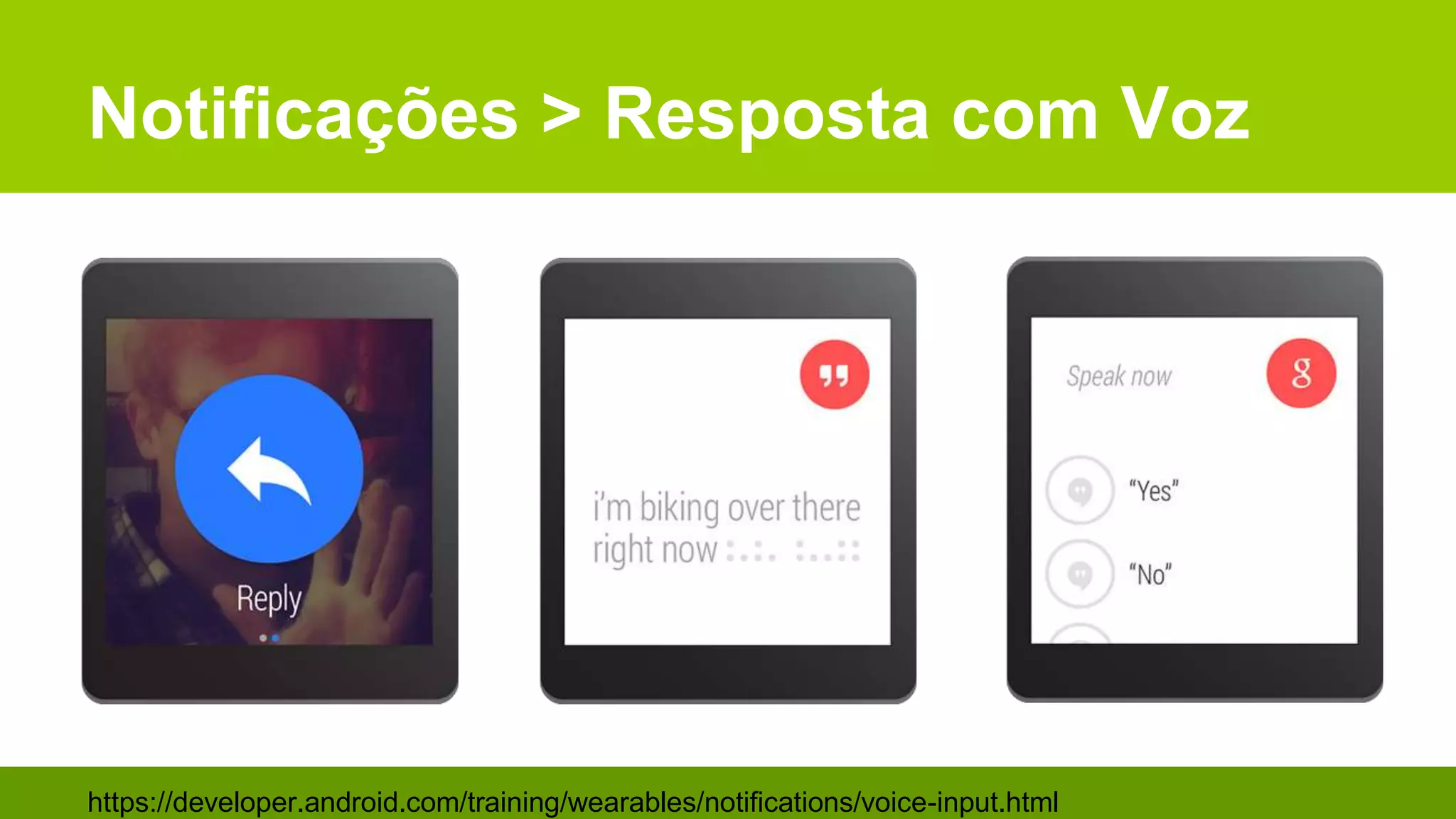 Notificações > Resposta com Voz
https://developer.android.com/training/wearables/notifications/voice-input.html
 