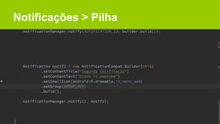 Notificações > Pilha
 