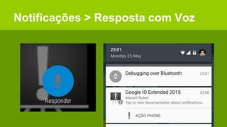 Notificações > Resposta com Voz
 