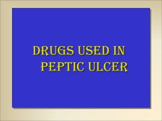 Drugs useD inDrugs useD in
peptic ulcerpeptic ulcer
Drugs useD inDrugs useD in
peptic ulcerpeptic ulcer
 