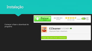 Instalação
Começar a fazer o download do
programa
 