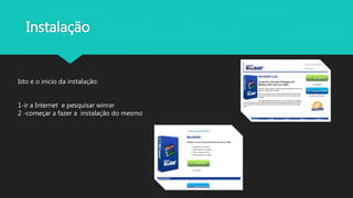 Instalação
Isto e o inicio da instalação:
1-ir a Internet e pesquisar winrar
2 -começar a fazer a instalação do mesmo
 