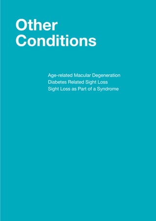 69 
Other 
Conditions 
Age-related Macular Degeneration 
Diabetes Related Sight Loss 
Sight Loss as Part of a Syndrome 
 