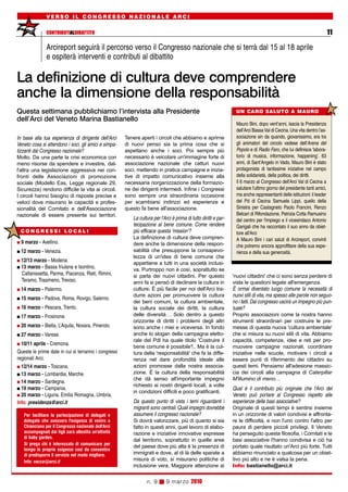VERSO IL CONGRESSO NAZIONALE ARCI


               CONTRIBUTIALDIBATTITO                                                                                                                                       11

               Arcireport seguirà il percorso verso il Congresso nazionale che si terrà dal 15 al 18 aprile
               e ospiterà interventi e contributi al dibattito

La definizione di cultura deve comprendere
anche la dimensione della responsabilità
Questa settimana pubblichiamo l’intervista alla Presidente                                                         UN CARO SALUTO A MAURO
dell’Arci del Veneto Marina Bastianello
                                                                                                                    Mauro Bini, dopo vent’anni, lascia la Presidenza
                                                                                                                    dell’Arci Bassa Val di Cecina. Una vita dentro l'as-
In base alla tua esperienza di dirigente dell'Arci     Tenere aperti i circoli che abbiamo e aprirne                sociazione sin da quando, giovanissimo, era tra
Veneto cosa si attendono i soci, gli amici e simpa-    di nuovi penso sia la prima cosa che si                      gli animatori del circolo vadese dell'Arena del
tizzanti dal Congresso nazionale?                      aspettano anche i soci. Poi sempre più                       Popolo e di Radio Faro, che lui definisce ‘labora-
Molto. Da una parte la crisi economica con             necessario è veicolare un'immagine forte di                  torio di musica, informazione, happening’. 63
meno risorse da spendere e investire, dal-             associazione nazionale che catturi nuovi                     anni, di Sant’Angelo in Vado, Mauro Bini è stato
l'altra una legislazione aggressiva nei con-           soci, mettendo in pratica campagne e inizia-                 protagonista di tantissime iniziative nel campo
fronti delle Associazioni di promozione                tive di impatto comunicativo insieme alla                    della solidarietà, della politica, dei diritti.
sociale (Modello Eas, Legge regionale 29,              necessaria riorganizzazione della formazio-                  Il 6 marzo al Congresso dell'Arci Val di Cecina a
Sicurezza) rendono difficile la vita ai circoli.       ne dei dirigenti intermedi. Infine i Congressi               salutare l'ultimo giorno del presidente tanti amici,
I circoli hanno bisogno di risposte precise e          sono sempre una straordinaria occasione                      ma anche rappresentanti delle istituzioni: il leader
veloci dove misurano le capacità e profes-             per scambiarsi indirizzi ed esperienze e                     del Pd di Cecina Samuele Lippi, quello della
sionalità del Comitato e dell'Associazione             questo fa bene all'associazione.                             Sinistra per Castagneto Paolo Francini, Renzo
nazionale di essere presente sui territori.                                                                         Belcari di Rifondazione, Patrizia Cotta Ramusino
                                                          La cultura per l'Arci è prima di tutto diritti e par-     del centro per l'impiego e il vicesindaco Antonio
                                                          tecipazione al bene comune. Come rendere                  Garigali che ha raccontato il suo anno da obiet-
 CONGRES SI LOCALI                                        più efficace questa 'mission'?                            tore all'Arci
                                                          La definizione di cultura deve compren-                   A Mauro Bini i cari saluti di Arcireport, convinti
  9 marzo - Avellino.                                     dere anche la dimensione della respon-                    che potremo ancora approfittare della sua espe-
  12 marzo - Venezia.                                     sabilità che presuppone la consapevo-                     rienza e della sua generosità.
                                                          lezza di un'idea di bene comune che
  12/13 marzo - Modena.
                                                          appartiene a tutti in una società inclusi-
  13 marzo - Bassa friulana e Isontino,                   va. Purtroppo non è così, soprattutto se
  Caltanissetta, Parma, Piacenza, Rieti, Rimini,          si parla dei nuovi cittadini. Per questo                'nuovi cittadini' che ci sono senza perdere di
  Teramo, Trasimeno, Treviso.                             anni fa si pensò di declinare la cultura in             vista le questioni legate all'emergenza.
  14 marzo - Palermo.                                     culture. È più facile per noi dell'Arci tra-            È ormai diventato luogo comune la necessità di
                                                          durre azioni per promuovere la cultura                  nuovi stili di vita, ma spesso alle parole non seguo-
  15 marzo - Padova, Roma, Rovigo, Salerno.
                                                          dei beni comuni, la cultura ambientale,                 no i fatti. Dal congresso uscirà un impegno più pun-
  16 marzo - Pescara, Trento.                             la cultura sociale dei diritti, la cultura              tuale?
  17 marzo - Frosinone.                                   delle diversità… Solo dentro a questo                   Proprio associazioni come la nostra hanno
                                                          orizzonte di diritti i problemi degli altri             strumenti straordinari per costruire le pre-
  20 marzo - Biella, L’Aquila, Novara, Pinerolo.          sono anche i miei e viceversa. In fondo                 messe di questa nuova 'cultura ambientale'
  27 marzo - Varese.                                      anche lo slogan della campagna eletto-                  che si misura su nuovi stili di vita. Abbiamo
                                                          rale del Pdl ha quale titolo 'Costruire il              capacità, competenze, idee e reti per pro-
  10/11 aprile - Cremona.
                                                          bene comune è possibile'!.. Ma è la cul-                muovere campagne nazionali, coordinare
Queste le prime date in cui si terranno i congressi       tura della 'responsabilità' che fa la diffe-            iniziative nelle scuole, motivare i circoli a
regionali Arci.                                           renza nel dare profondità ideale alle                   essere punti di riferimento dei cittadini su
  12/14 marzo - Toscana.                                  azioni promosse dalla nostra associa-                   questi temi. Pensiamo all'adesione massic-
  13 marzo - Lombardia, Marche.                           zione. È la cultura della responsabilità                cia dei circoli alla campagna di Caterpillar
                                                          che dà senso all'importante impegno                     M'illumino di meno…
  14 marzo - Sardegna.
                                                          richiesto ai nostri dirigenti locali, a volte
  19 marzo - Campania.                                                                                            Qual è il contributo più originale che l'Arci del
                                                          in condizioni difficili e poco gratificanti.
  20 marzo - Liguria, Emilia Romagna, Umbria.                                                                     Veneto può portare al Congresso rispetto alle
Info: presidenza@arci.it                                  Da questo punto di vista i temi riguardanti i           esperienze delle basi associative?
                                                          migranti sono centrali. Quali impegni dovrebbe          Originale di questi tempi è sentirsi insieme
   Per facilitare la partecipazione di delegati e         assumere il congresso nazionale?                        in un orizzonte di valori condivisi e affronta-
   delegate che avessero l'esigenza di venire a           Si dovrà valorizzare, più di quanto si sia              re le difficoltà, e non l'uno contro l'altro per
   Chianciano per il Congresso nazionale dell'Arci        fatto in questi anni, quel lavoro di elabo-             paura di perdere piccoli privilegi. Il Veneto
   accompagnati dai figli sarà allestita un'attività      razione e iniziative innovative espresse                ha perseguito questa filosofia, i Comitati e le
   di baby garden.
                                                          dal territorio, soprattutto in quelle aree              basi associative l'hanno condivisa e ciò ha
   Si prega chi è interessato di comunicare per
                                                          del paese dove più alta è la presenza di                portato quale risultato un'Arci più forte. Tutti
   tempo le proprie esigenze così da consentire
   di predisporre il servizio nel modo migliore.          immigrati e dove, al di là delle sparate a              abbiamo rinunciato a qualcosa per un obiet-
   Info: vacca@arci.it                                    misura di voto, si misurano politiche di                tivo più alto e ne è valsa la pena.
                                                          inclusione vera. Maggiore attenzione ai                 Info: bastianello@arci.it


                                                                 n. 9        9 marzo 2010
 