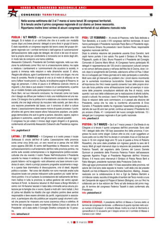 VERSO IL CONGRESSO NAZIONALE ARCI

            CONGRESSI TERRITORIALI                                                                                                                                        16
           Nella scorsa settimana dal 3 al 7 marzo si sono tenuti 36 congressi territoriali.
           Si è tenuto anche il primo congresso regionale di cui diamo un breve resoconto.
           Riportiamo inoltre brevi sintesi di alcuni congressi territoriali di cui abbiamo ricevuto nota


PUGLIA / 6/7 MARZO - Al Congresso hanno partecipato oltre 150                         PISA / 27 FEBBRAIO - Al circolo di Pisanova, nella Sala dedicata a
delegati. Si è trattato di un confronto che che si è svolto con modalità              Tom Benetollo, si è svolto il XV congresso dell'Arci territoriale. Ai lavori
nuove: dopo una breve plenaria i delegati si sono divisi in gruppi di lavoro.         hanno partecipato il Presidente nazionale Paolo Beni e il Presidente regio-
È stato soprattutto un congresso segnato dal lavoro coeso del gruppo diri-            nale Vincenzo Striano. Ha presieduto i lavori Giuliano Rossi, responsabile
gente regionale con i comitati territoriali e dall'urgenza di 'autonarrazione'        legislativo nazionale dell'Arci.
dell'associazione: dalla voglia dei delegati, dei circoli e dei soci di raccon-       Dopo la sintetica relazione del presidente uscente Enzo Cerretini, tanti
tare la propria storia per condividerla e incrociarla con le storie degli altri,      ospiti hanno portato il loro saluto. Fra questi il Sindaco di Pisa, Marco
in modo tale da comporre una trama collettiva.                                        Filippeschi, quello di Calci, Bruno Possenti e il Presidente del Consiglio
Alessandro Cobianchi, Presidente del Comitato regionale, nella sua rela-              Comunale di Cascina Mario Minuti. Al Congresso hanno partecipato 95
zione ha sottolineato come l'Arci non è un'associazione statica, ma capta             delegati in rappresentanza dei 125 circoli e associazioni culturali compre-
e rielabora i cambiamenti e i sommovimenti che scuotono la società, in                si nei comuni dell'area pisana e nell'area dell'Alta Val di Cecina, dove i cir-
quanto è immersa nelle relazioni e nelle dinamiche sociali. E allora,                 coli, dopo lo scioglimento del Comitato, aderiscono all'Arci di Pisa. Il dibat-
Reagire alla sfiducia, agire il cambiamento, non è solo uno slogan, ma una            tito si è sviluppato per l'intera giornata ed è stato partecipato e costruttivo.
linea di condotta. Perché di segnali di crisi (e di motivi di sfiducia) ce ne         Molti sono stati gli interventi sui problemi che i circoli stanno incontrando
sono (l'affare 'ricostruzione' a L'Aquila, le bruttissime pagine di Rosarno, le       per le aumentate incombenze burocratiche. Grande l’attenzione data
leggi ad personam, il clima di paura e di diffidenza costruito intorno ai             all'importanza che l'Arci riveste quando consente l'uso delle proprie strut-
migranti). L'Arci deve e può essere il motore di un cambiamento, a partire            ture alle forze politiche vicine all'Associazione (vedi ad esempio in occa-
da un modello fondato sulla partecipazione e sul coinvolgimento.                      sione delle prossime consultazioni elettorali alla fine di marzo), come
Paolo Beni, nel suo intervento conclusivo, ha rimarcato come non basta                quando i suoi soci della collaborano per la realizzazione di attività ludiche,
che il disagio sia diffuso per mettere in moto una mobilitazione ed una rea-          sociali e culturali. Ha concluso i lavori il Presidente nazionale Paolo Beni.
zione. C'è bisogno che la politica torni a elaborare una visione nuova della          Dopo le relazioni delle varie commissioni, si è passati alla elezione del
società; che crei degli anticorpi da inoculare nella società, per dare vita a         Presidente, carica che ha visto la riconferma all'unanimità di Enzo
una reazione proveniente dal basso, con il concorso di attori e culture               Cerretini. Il Presidente rieletto ha ringraziato l'assemblea congressuale e,
diversi. L'associazionismo deve essere motore di questo processo: il punto            dall'alto dei suoi 85 anni ben portati, continua ad essere il Presidente Arci
all'ordine del giorno deve essere allora l'educazione popolare, una peda-             più anziano d'Italia. 41 i componenti del nuovo consiglio territoriale. 15 i
gogia democratica che aiuti la gente a parlare, discutere, sapere, capire e           delegati per il congresso regionale e 8 per quello nazionale.
giudicare in autonomia, usando tutti gli strumenti culturali possibili.               Info: pisa@arci.it
Il congresso ha poi votato il rinnovo degli organi dirigenti e di garanzia,
confermando all'unanimità Alessandro Cobianchi alla Presidenza regiona-               PISTOIA / 5-7 MARZO - Da 5 al 7 marzo presso il Cral Breda di via
le.                                                                                   Ciliegiole si è tenuto il quinto congresso dell'Arci provinciale. Sono stati
Info: puglia@arci.it                                                                  145 i delegati dalle oltre 100 basi associative Arci della provincia. Il con-
                                                                                      gresso ha avuto come slogan Culture oltre la crisi, e per suggellare un
LATINA / 27 FEBBRAIO - Il Congresso si è svolto presso il locale                      nuovo patto con la città l'Arci ha donato in comodato d'uso al Cral due pel-
Sottoscala 9, circolo dell’Arci di Latina. L’associazione nella provincia             licole in 16 mm originali degli anni 70 (una di queste a firma di Roberto
conta ormai circa 3mila soci, un vero record se si pensa che nel 2004                 Rossellini), che sono state proiettate con ingresso gratuito la sera del 6
erano appena 200-300. Al centro dell’Assemblea la riflessione, non solo               marzo. Molti gli ospiti intervenuti dopo la relazione del presidente uscente
sull'associazionismo e sull'andamento dell'Arci nella provincia pontina, ma           Federico Tasselli, dal segretario della Camera del Lavoro Daniele
anche sulla società contemporanea e la degenerazione politico-sociale-                Quiriconi al presidente della Provincia Federica Fratoni dall'assessore
culturale che sta vivendo il nostro Paese. Nell'introduzione il Presidente            regionale Agostino Fragai al Presidente Regionale dell'Arci Vincenzo
uscente ha messo in evidenza «lo sfilacciamento sociale che vive oggi il              Striano. Il 6 marzo sono intervenuti il Sindaco di Pistoia Renzo Berti e
popolo italiano» ed ha aggiunto «solo attraverso una base comune e con-               Fabio Mangani, presidente nazionale della Protezione Civile Arci.
divisa di valori, intenti e principi possiamo progredire socialmente e reagi-         Oltre agli spazi promozionali delle 110 basi associative della provincia, nel
re a questa fase drammatica di disoccupazione, crisi di ideali, degrado               salone del Cral sono state esposte le mostre I volti della crisi dal presidio
politico e sociale». Nel corso del dibattito non sono mancate analisi sulla           Radicifil, con foto di Massimo Conti e Michele Bianchini, Waiting... Answer,
situazione locale con precise indicazioni sulle questioni più ‘calde’ del ter-        realizzata con la collaborazione di Arci e Cgil da Stefano Bartolini e
ritorio pontino: il no al nucleare; la constatazione del radicamento del feno-        Un'infanzia rubata, raccolta di fotografie di bambini del Terzo mondo a cura
meni mafiosi in tutta la provincia; la cattiva gestione del centro agroali-           del Campanile dei ragazzi di Pioppe di Salvaro (Bologna), con cui l'Arci ha
mentare di Fondi; la discarica ‘abusiva’ di rifiuti tossici a Borgo Montello; il      collaborato per le due edizioni del Treno ad alta lentezza del primo mag-
centro rom ‘Al Karama’ lasciato in balia della criminalità senza alcuna pro-          gio. Al termine del congresso Federico Tasselli è stato confermato alla
tezione per le famiglie che vi vivono. Questi e molti altri i temi trattati. L'Arci   Presidenza
di Latina nel dibattito ha ribadito che ogni cittadino pontino deve sentirsi          Info: pistoia@arci.it
responsabile e deve essere stimolato da partiti, organizzazioni e associa-
zioni, a partecipare alla vita pubblica per acquisire quegli strumenti cultu-
rali che possono far rinascere una nuova coscienza critica e collettiva. Al           ERRATA CORRIGE. Il presidente dell'Arci di Massa e Carrara eletto al
termine del congresso è stato riconfermato Galileo Colucci alla carica di             termine del congresso territoriale - a differenza di quanto riportato nello scor-
Presidente ed è stato eletto il Consiglio Direttivo composto da 13 perso-             so numero di Arcireport - è Umberto Moisè. Inoltre la e-mail di riferimento è
ne.                                                                                   carrara@arci.it. Ci scusiamo per il doppio errore con il comitato di Massa e
Info: latina@arci.it                                                                  Carrara e con i lettori


                                                                     n. 9       9 marzo 2010
 