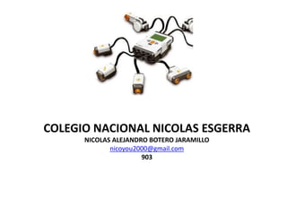 COLEGIO NACIONAL NICOLAS ESGERRA
NICOLAS ALEJANDRO BOTERO JARAMILLO
nicoyou2000@gmail.com
903
 