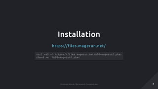 Installation
https://files.magerun.net/
curl -sS -O https://files.magerun.net/n98-magerun2.phar
chmod +x ./n98-magerun2.phar
88Christian Münch / @cmuench / muench.devChristian Münch / @cmuench / muench.dev
 