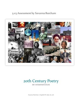 5.03 Assessment by SavannaBurcham
Savanna Burcham | English III | July 18, 2016
20th Century Poetry
MY INTERPERTATION
 