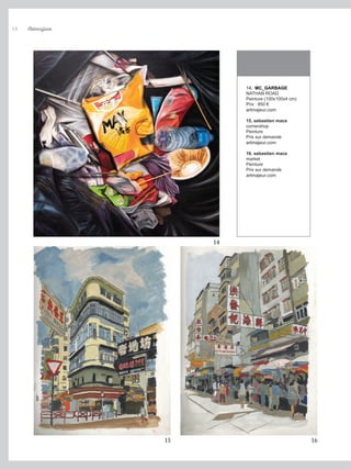 15
16
Artmajeur
14
14
16
14. MC_GARBAGE
NATHAN ROAD
Peinture (100x100x4 cm)
Prix : 850 €
artmajeur.com
15. sebastien mace
cornershop
Peinture
Prix sur demande
artmajeur.com
16. sebastien mace
market
Peinture
Prix sur demande
artmajeur.com
 