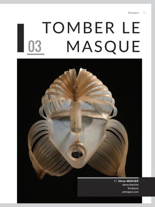 TOMBER LE
MASQUE
03
Artmajeur 15
17. Olivier MERCIER
dame-blanche
Sculpture
artmajeur.com
 