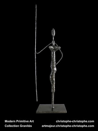 Modern Primitive Art christophe-christophe.com
Collection Granités artmajeur.christophe-christophe.com
 