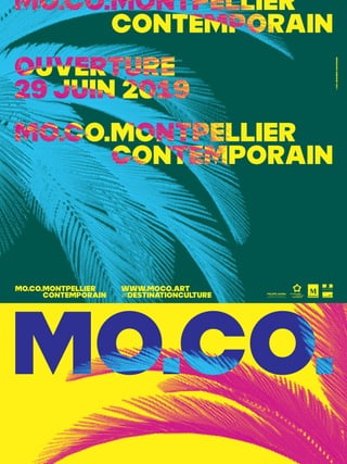 MO.CO.
OUVeRTURE
29 JUIN 2019
MO.CO.MONTPELLIER
CONTEMPORAIN
MO.CO.MONTPELLIER
CONTEMPORAIN
MO.CO.MONTPELLIER
CONTEMPORAIN
www.moco.art
#destinationculture
©
zoo,
designers
graphiques
 
