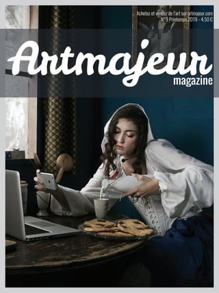  
Achetez et vendez de l’art sur artmajeur.com
N°9 Printemps 2019 - 4,50 €
magazine
Artmajeur
 