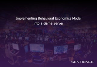 Implementing Behavioral Economics Model
into a Game Server
 