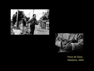 Faixa de Gaza,
Palestina, 2004
 
