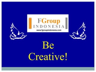 Be 
Creative! 
 