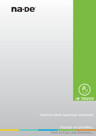 Yüzyüze ve ‹çtenlikle...
Face to Face and Sincerely...
Telefonlu Multi Apartman Sistemleri
 