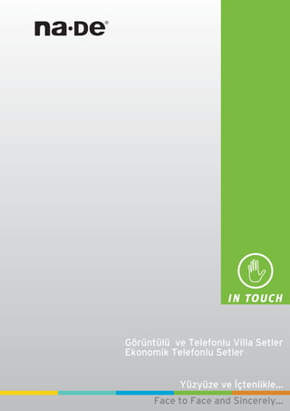 Yüzyüze ve ‹çtenlikle...
Face to Face and Sincerely...
Görüntülü ve Telefonlu Villa Setler
Ekonomik Telefonlu Setler
 