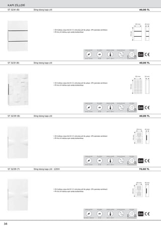 KAPI Z‹LLER‹
170mm
105 mm 45 mm
170mm
105 mm 50 mm
170mm
105 mm 45 mm
105mm
105 mm 45 mm
38
ST 3241 (B) Ding-dong kap› zili
ST 3231 (B) Ding-dong kap› zili
ST 3239 (B) Ding-dong kap› zili
ST 3239 (T) Ding-dong kap› zili - 220V
• Zil trafosu veya 4x1.5 V C orta boy pil ile çal›ﬂ›r. (Pil yan›nda verilmez)
• Pil ile zil trafosu ayn› anda kullan›lmaz
• Zil trafosu veya 4x1.5 V C orta boy pil ile çal›ﬂ›r. (Pil yan›nda verilmez)
• Pil ile zil trafosu ayn› anda kullan›lmaz
• Zil trafosu veya 4x1.5 V C orta boy pil ile çal›ﬂ›r. (Pil yan›nda verilmez)
• Pil ile zil trafosu ayn› anda kullan›lmaz
• Zil trafosu veya 4x1.5 V C orta boy pil ile çal›ﬂ›r. (Pil yan›nda verilmez)
• Pil ile zil trafosu ayn› anda kullan›lmaz
2
12V AC / 12V DC
Çalıﬂma gerilimi
-20 °C ~ +40 °C
Çalıﬂma sıcaklı¤ı Koruma derecesi
IP
20 24
adet
11
kg
61,00x33,00x28,50
Koli bilgisi
90 dB
Ses ﬂiddeti
dB
2
12V AC / 12V DC
Çalıﬂma gerilimi
-20 °C ~ +40 °C
Çalıﬂma sıcaklı¤ı Koruma derecesi
IP
20 24
adet
11
kg
61,00x33,00x28,50
Koli bilgisi
90 dB
Ses ﬂiddeti
dB
2
12V AC / 12V DC
Çalıﬂma gerilimi
-20 °C ~ +40 °C
Çalıﬂma sıcaklı¤ı Koruma derecesi
IP
20 24
adet
11
kg
61,00x33,00x30,00
Koli bilgisi
90 dB
Ses ﬂiddeti
dB
2
230-240V~ 50/60 Hz
Çalıﬂma gerilimi
-20 °C ~ +40 °C
Çalıﬂma sıcaklı¤ı Koruma derecesi
IP
20 24
adet
16
kg
61,00x33,00x28,50
Koli bilgisi
90 dB
Ses ﬂiddeti
dB
40,00 TL
40,00 TL
40,00 TL
70,00 TL
 