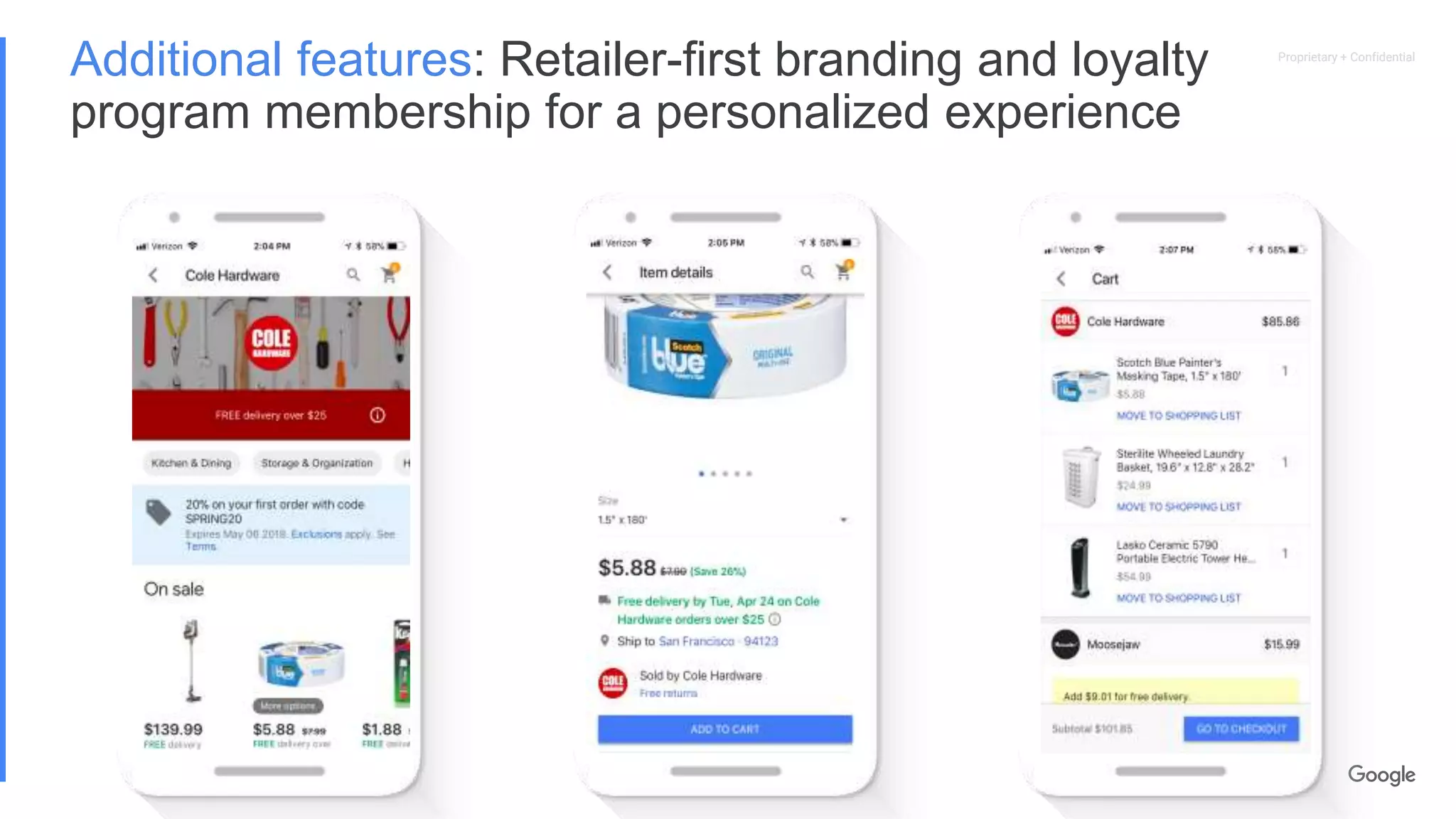 Proprietary + ConfidentialProprietary + Confidential
Additional features: Retailer-first branding and loyalty
program membership for a personalized experience
 